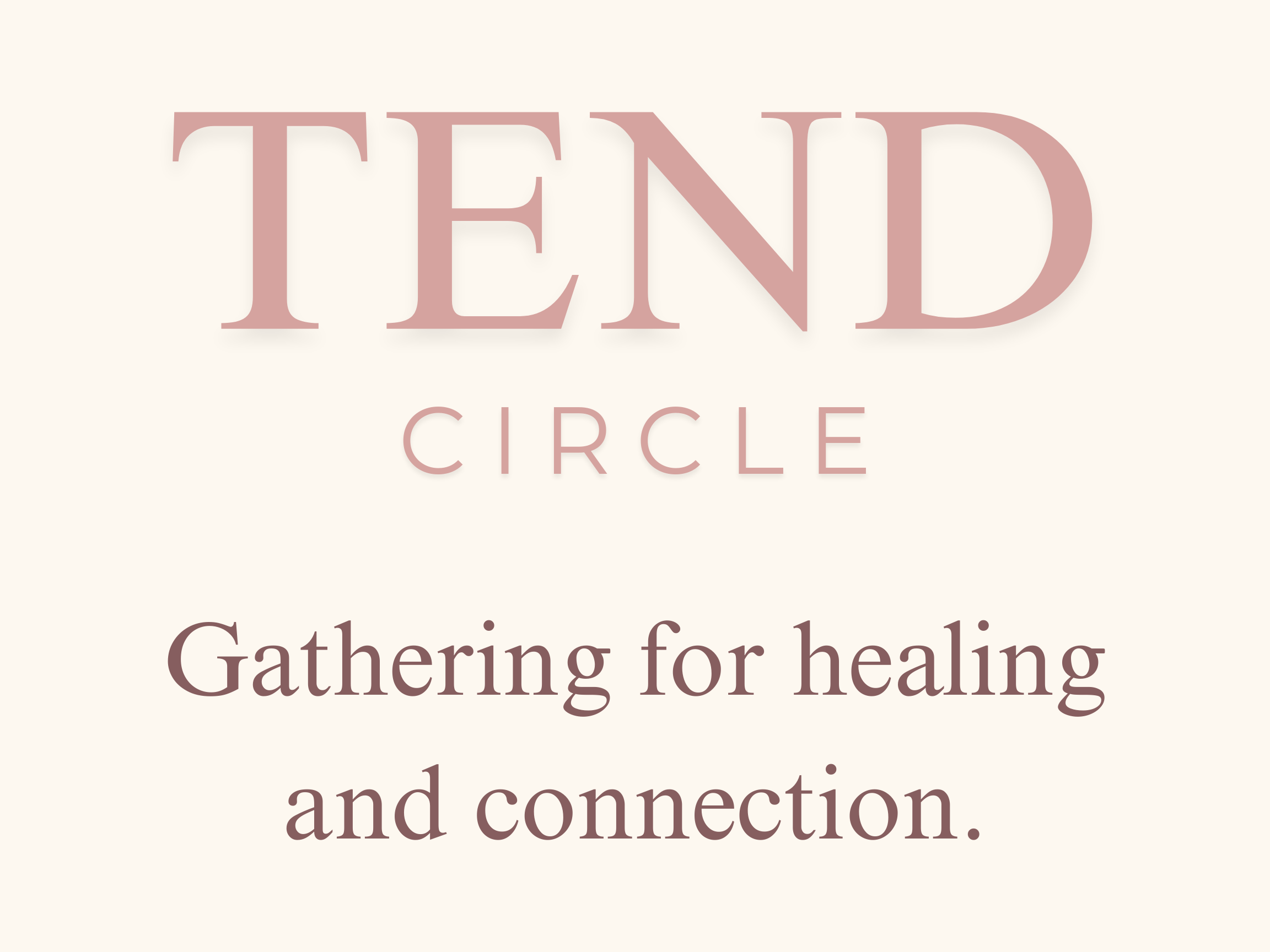 Text that reads 'TEND CIRCLE Gathering for healing and connection' on a light background.