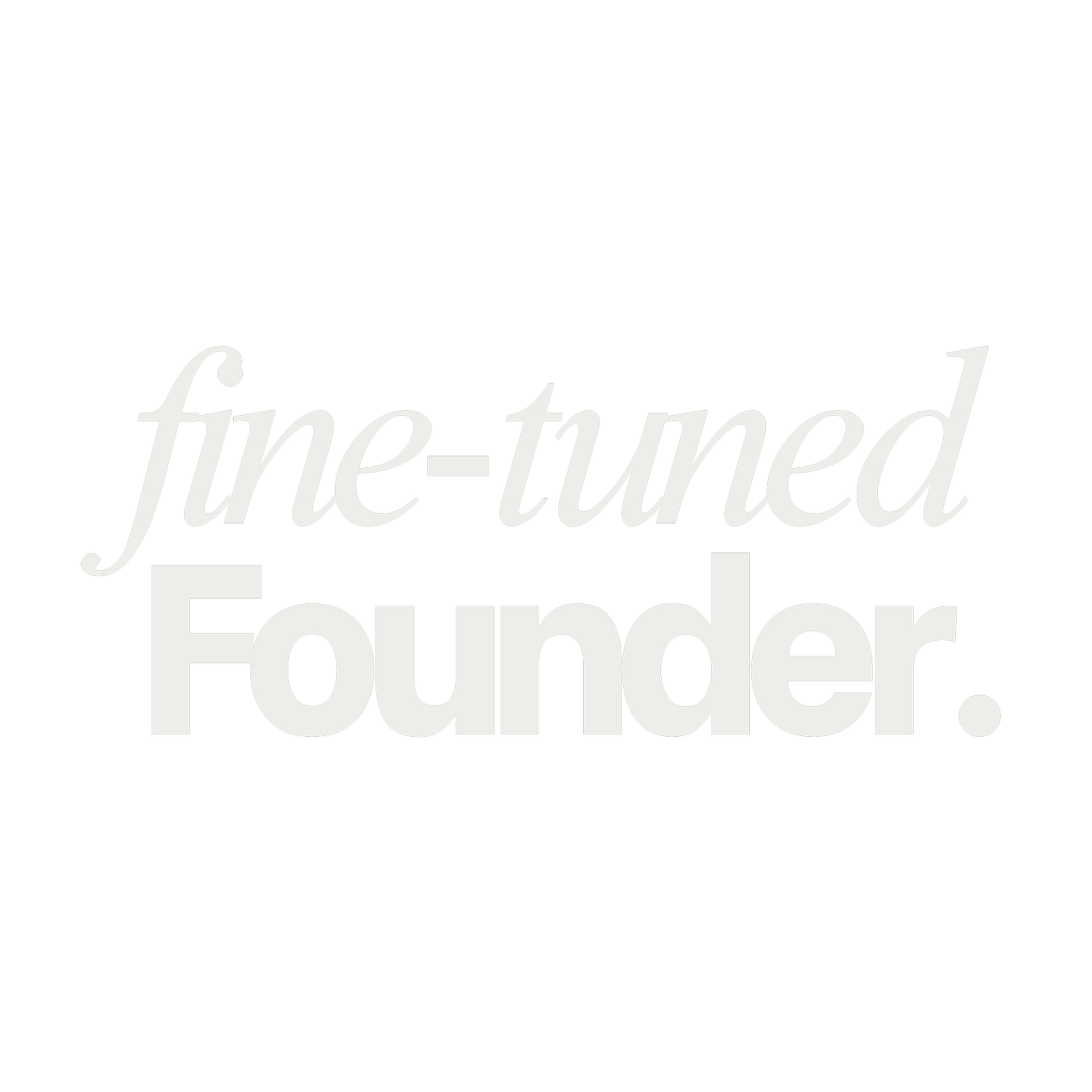 Fine-Tuned Founder