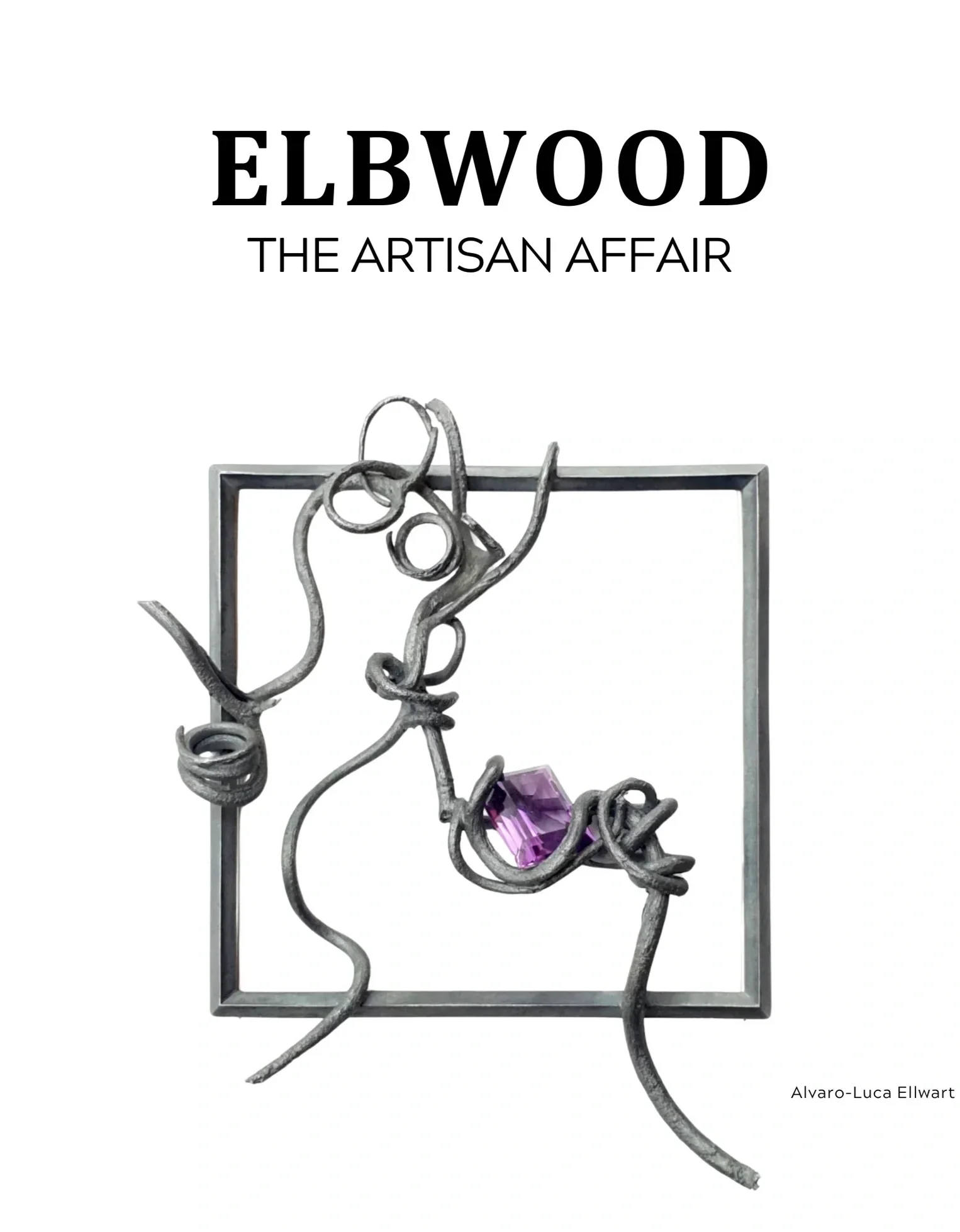 Skulptur aus Metall und violettem Edelstein, mit dem Text 'Elbwood The Artisan Affair' und dem Namen 'Alvaro-Luca Ellwart'.