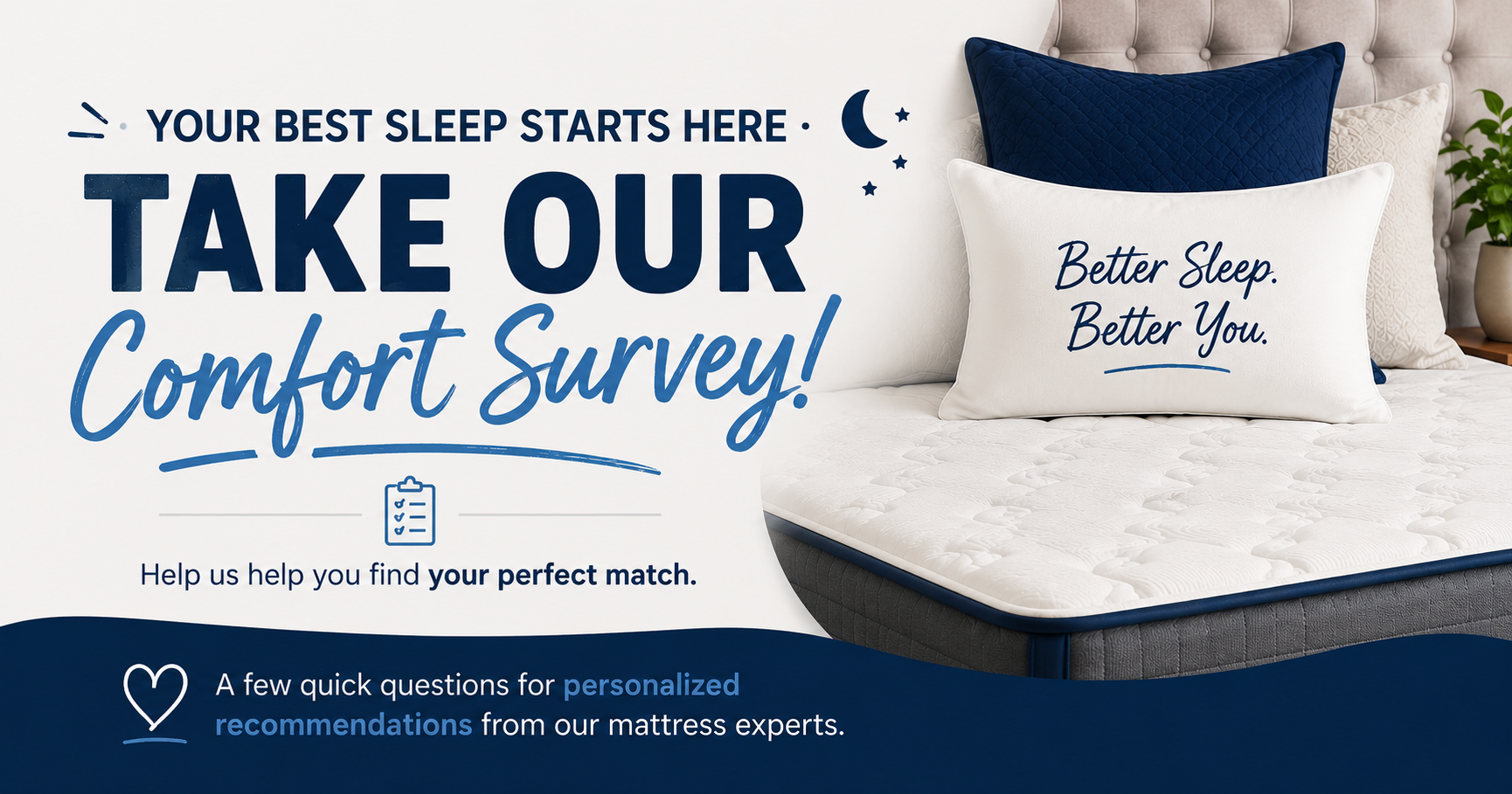 Image promoting a comfort survey for better sleep, featuring a bed with pillows and a mattress. One pillow has a message 'Better Sleep. Better You.' The text on the left encourages taking the survey to find the perfect mattress match.