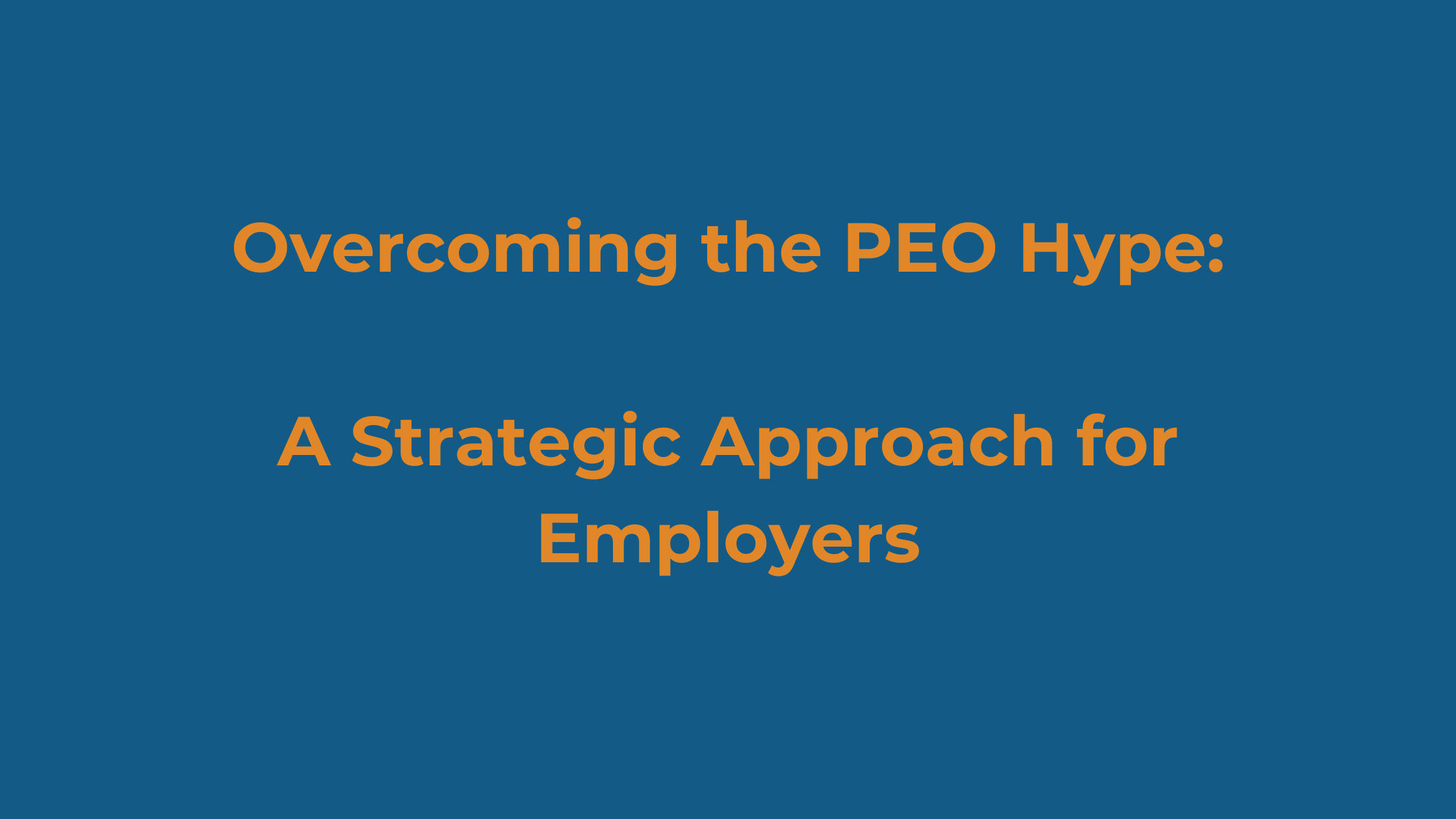 Overcoming the PEO Hype:A Strategic Approach for Employers