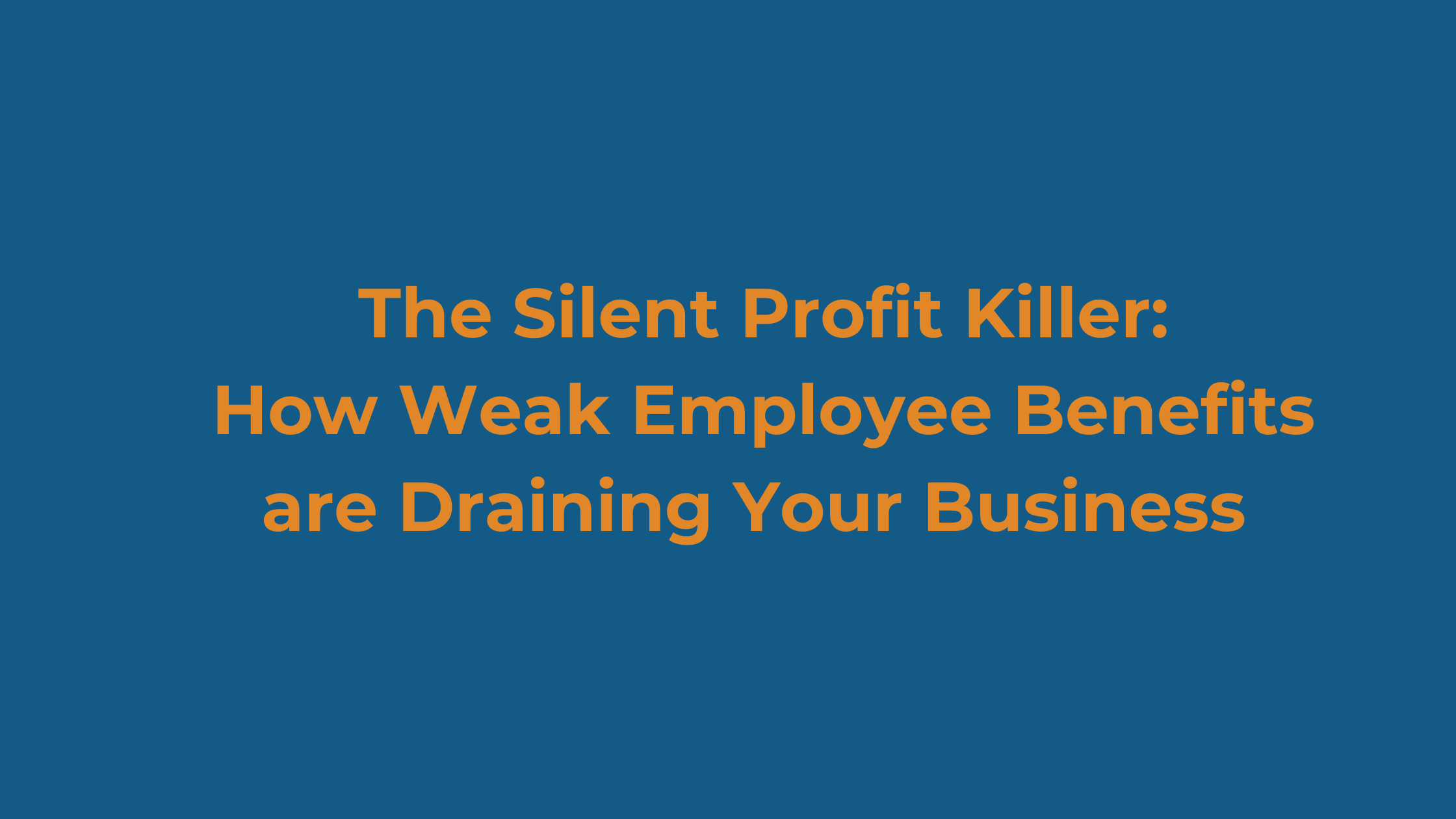 The Silent Profit Killer: How Weak Employee Benefits are Draining Your Business&nbsp;