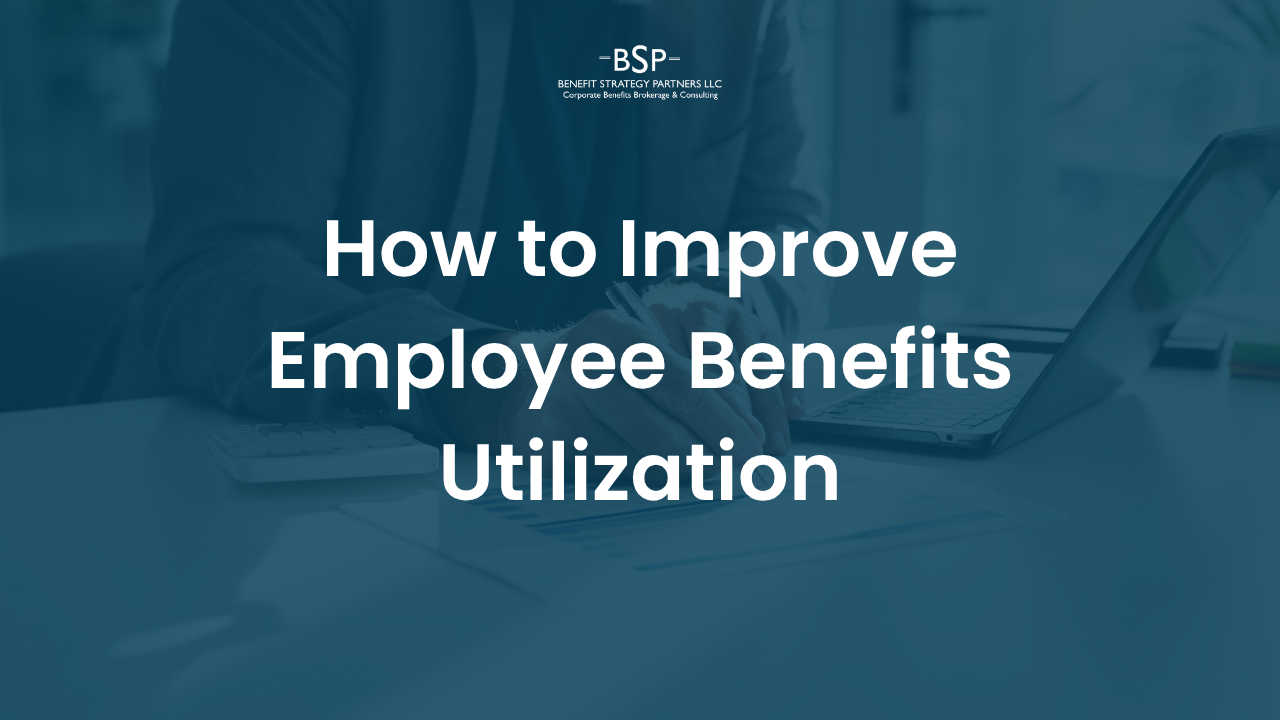 How to Improve Employee Benefits Utilization&nbsp;