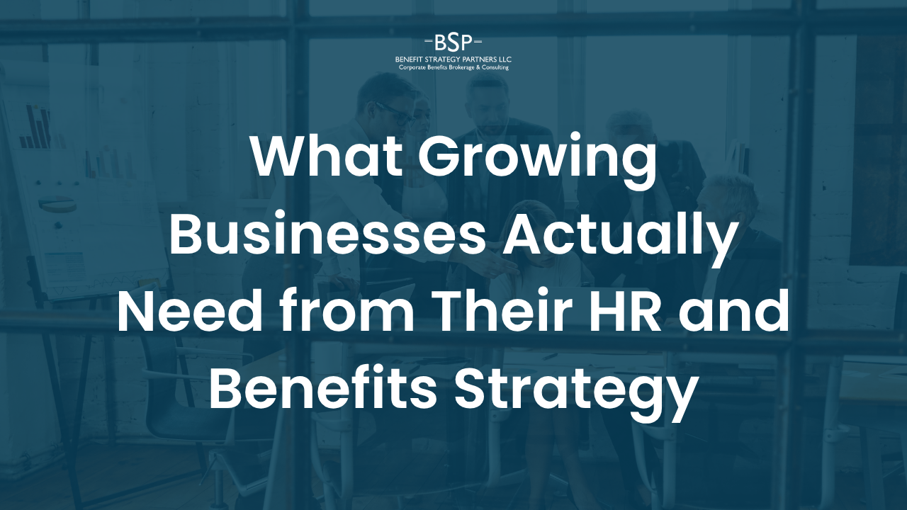 What Growing Businesses Actually Need from Their HR &amp; Benefits Strategy