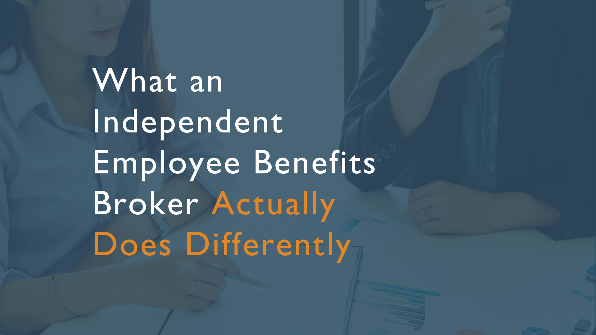 What an Independent Employee Benefits Broker Actually Does Differently