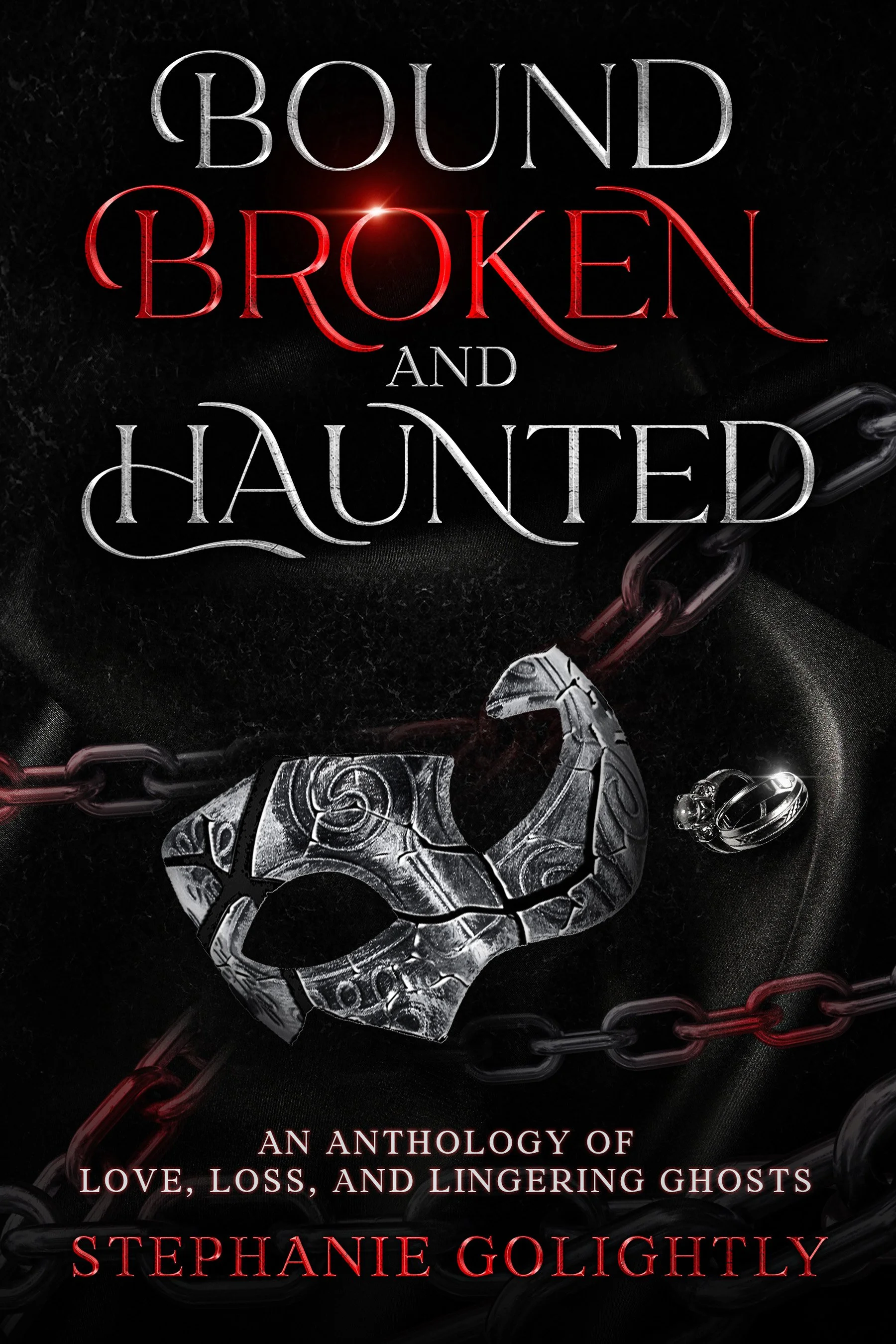 Bound, Broken, and Haunted: An anthology of love, loss, and lingering ghosts