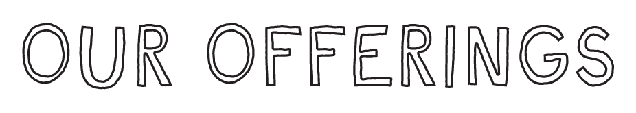 Text design with the phrase 'OUR OFFERINGS' in stylized black outline letters.