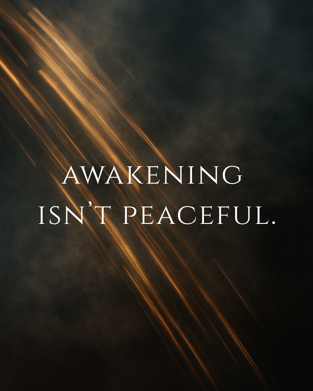 Dark background with streaks of orange light and the quote 'Awakening isn't peaceful.' in white text.