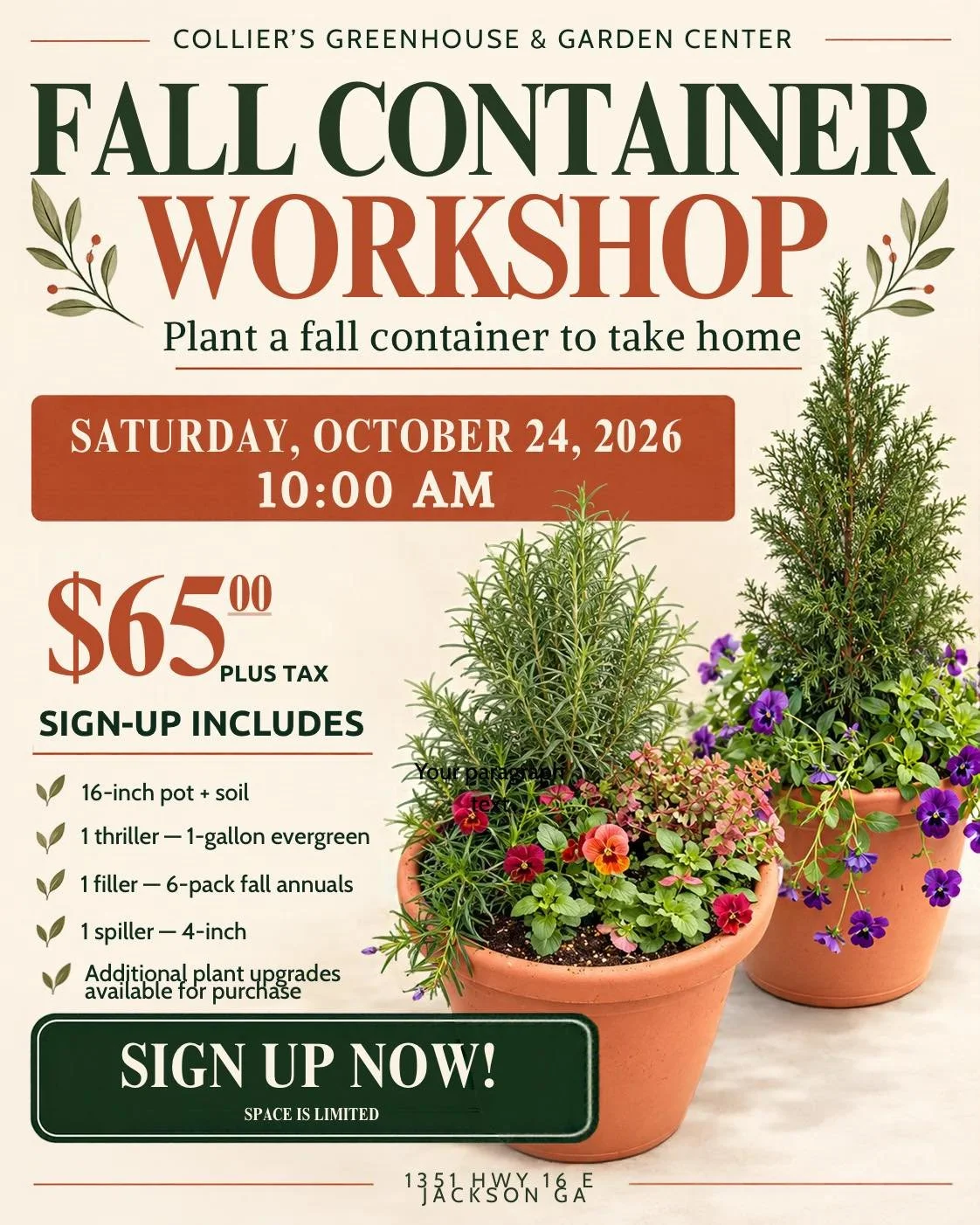 🚨 REGISTRATION IS OPEN! 🚨

Our Fall Container Workshop is officially open for sign-ups!

🍂 Saturday, October 24
⏰ 10:00 AM
🌿 Only 20 spots available
💲65 + tax

Your registration includes a 16-inch pot + soil, 1-gallon evergreen thriller, 6-pack 