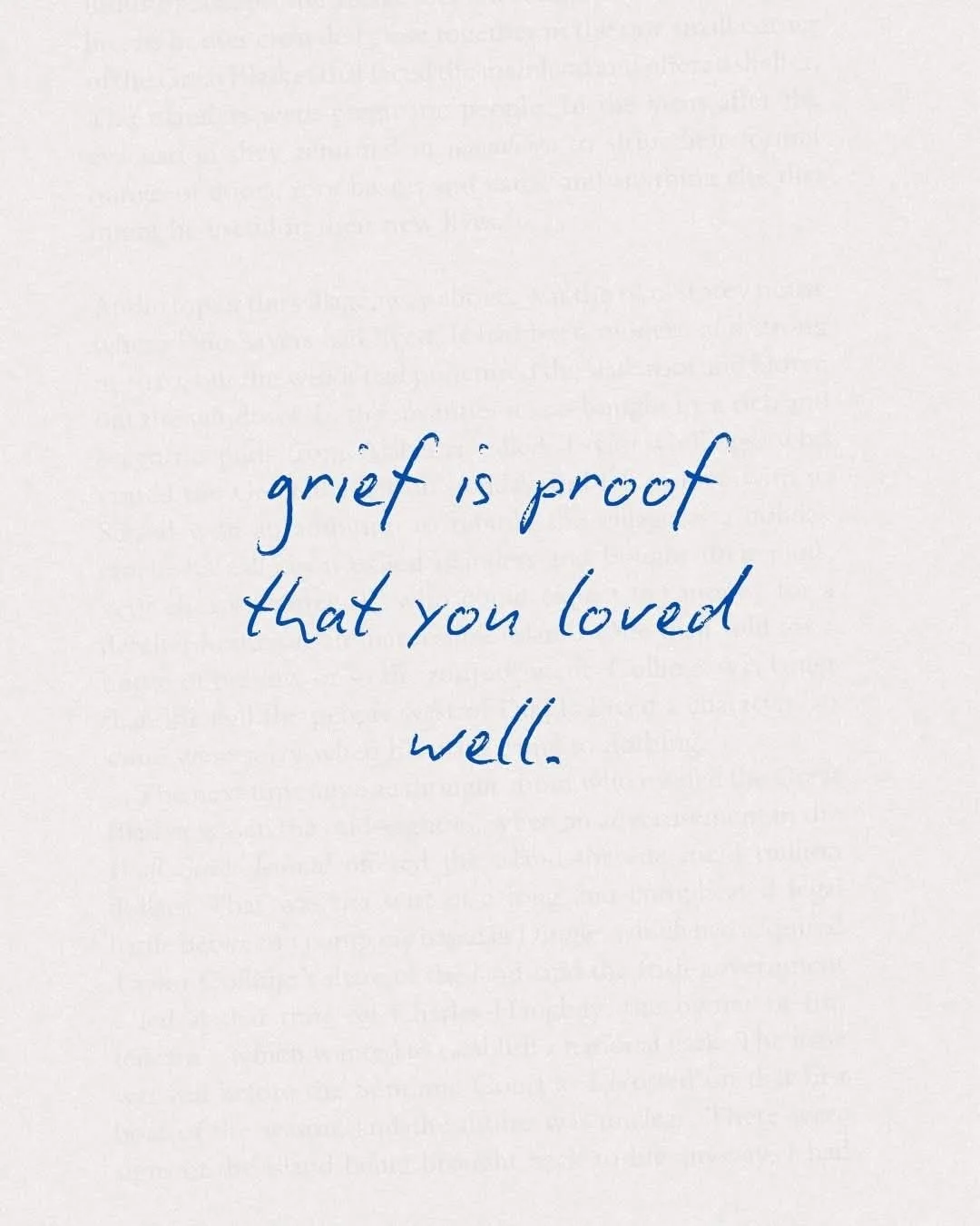 An inspirational quote written in blue cursive text on a white background: "grief is proof that you loved well."