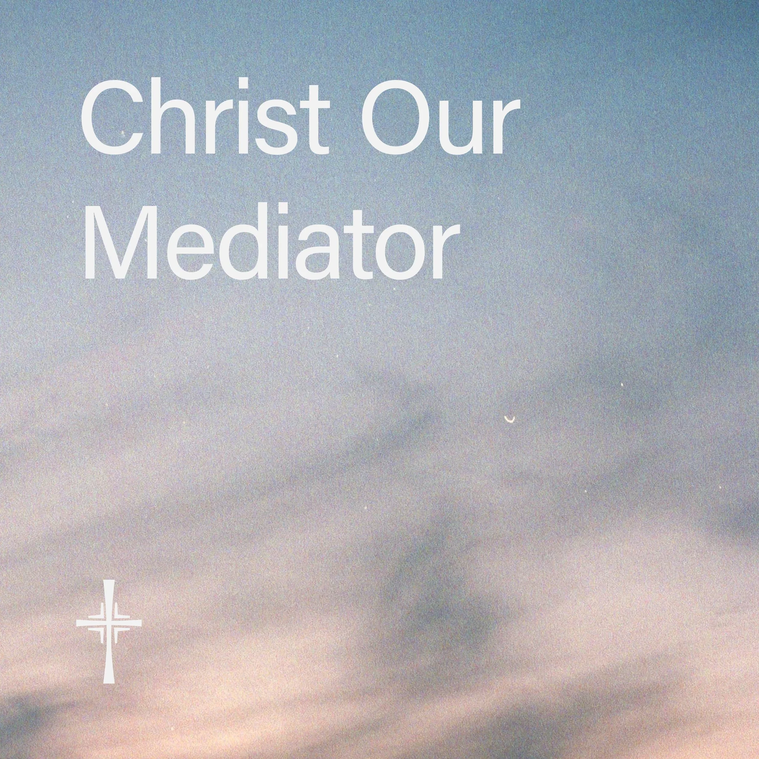 What is Anglicanism? • 06. Christ Our Mediator