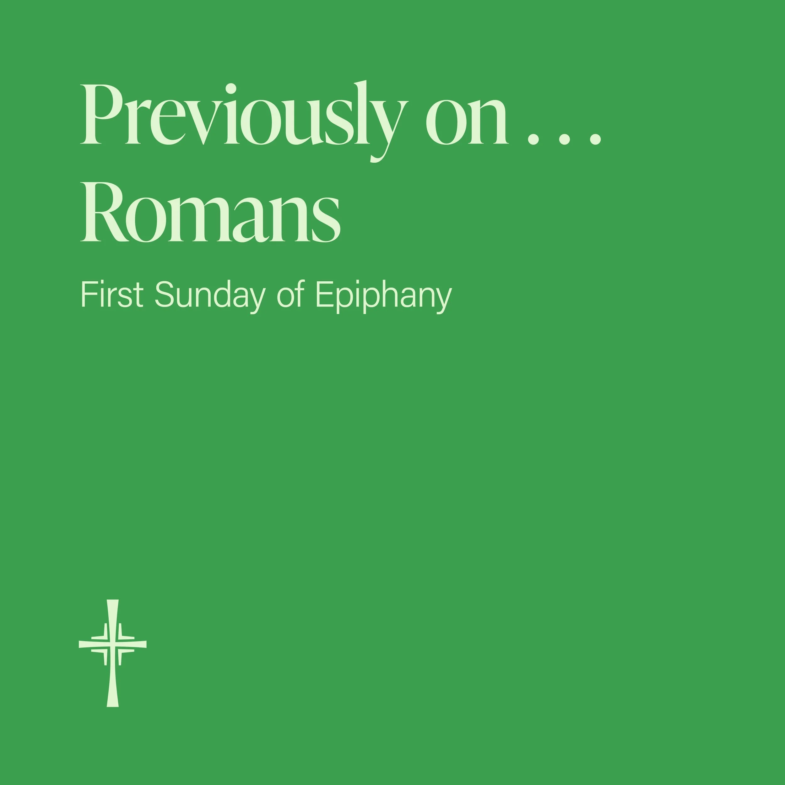 Previously on . . . Romans