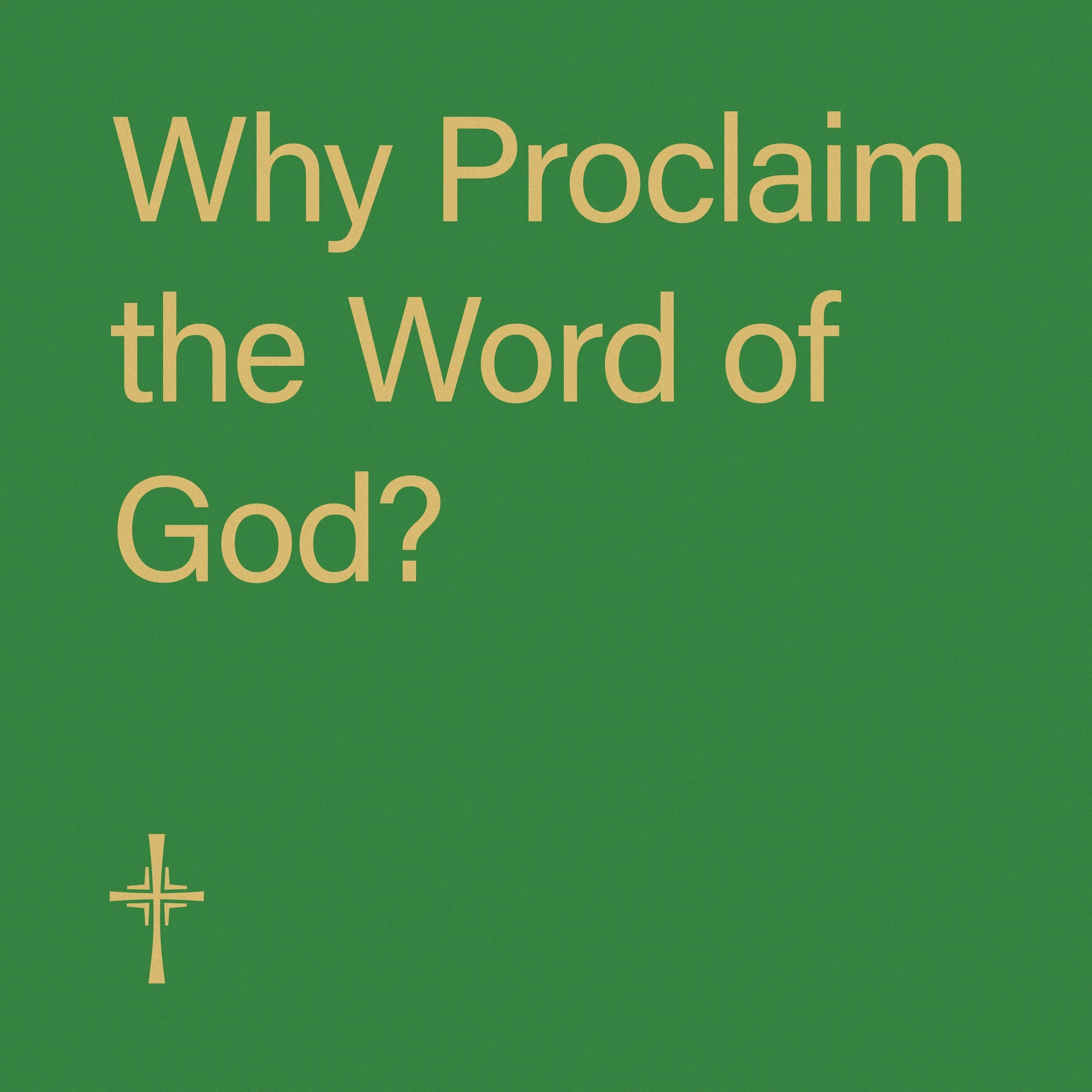 Week 8 • Why Proclaim the Word of God?