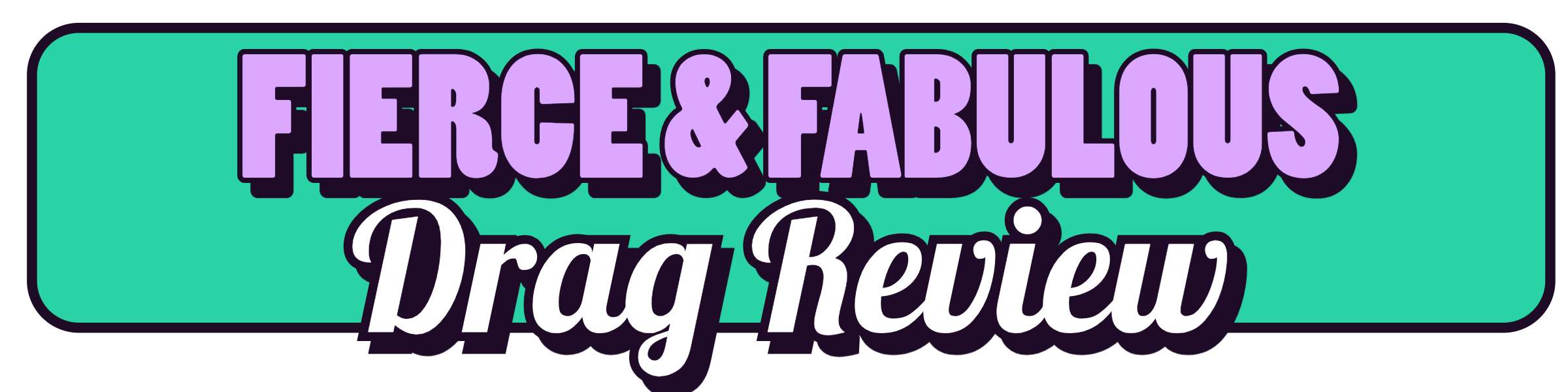 Colorful logo with the text 'Fierce & Fabulous Drag Review' in purple, white, and black on a turquoise background.