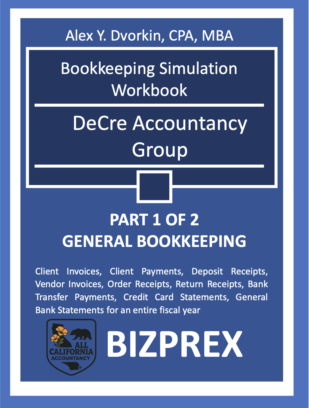 Cover page of a bookkeeping workbook titled "Bookkeeping Simulation Workbook" by Alex Y. Dvorkin, CPA, MBA, for DeCre Accountancy Group, labeled as Part 1 of 2, General Bookkeeping, with a list of financial documents included and a California All Accountancy badge with the logo and the word "BIZPREX."