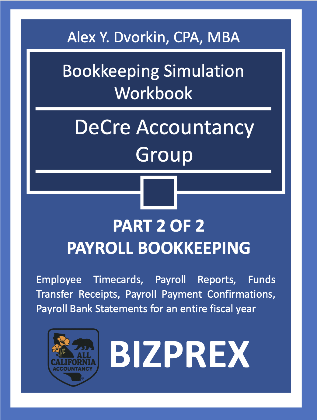 Cover of a bookkeeping simulation workbook titled 'DeCre Accountancy Group, Part 2 of 2 Payroll Bookkeeping' by Alex Y. Dvorkin, CPA, MBA, with a logo at the bottom left corner that features a bear and a flower and the text 'ALL CALIFORNIA ACCOUNTANCY'.