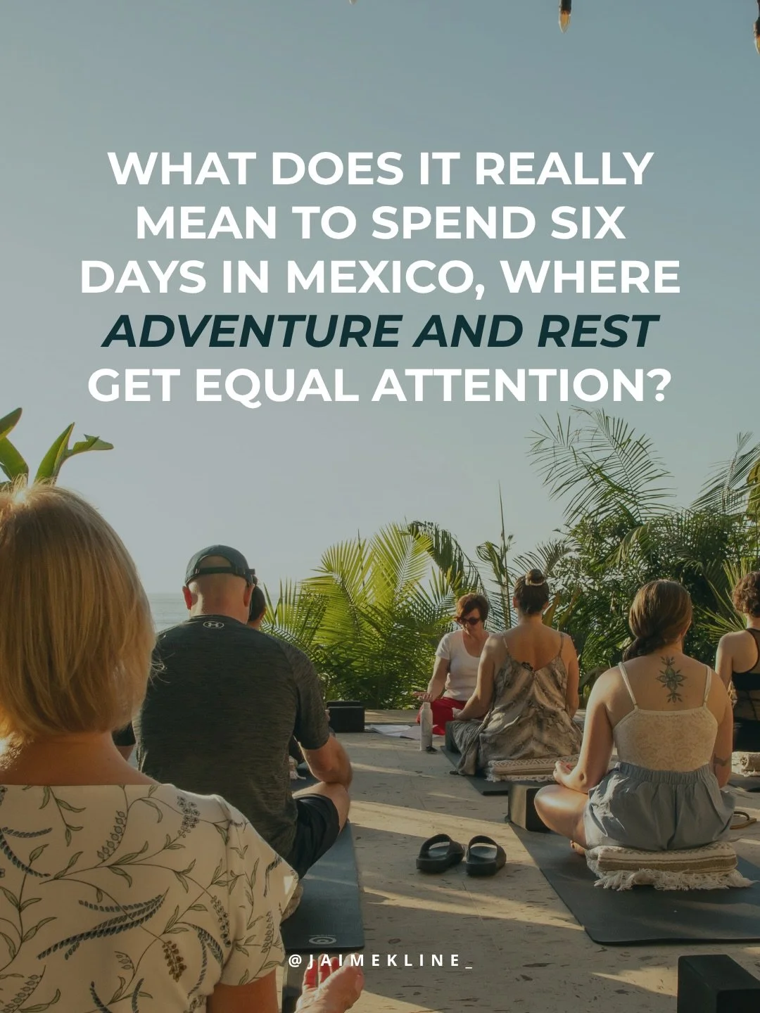 What does it really mean to spend six days in Mexico, where adventure and rest get equal attention?

✨It means mornings without email notifications.

You wake to the sound of the ocean, drink your coffee listening to the birds, and then move your bod
