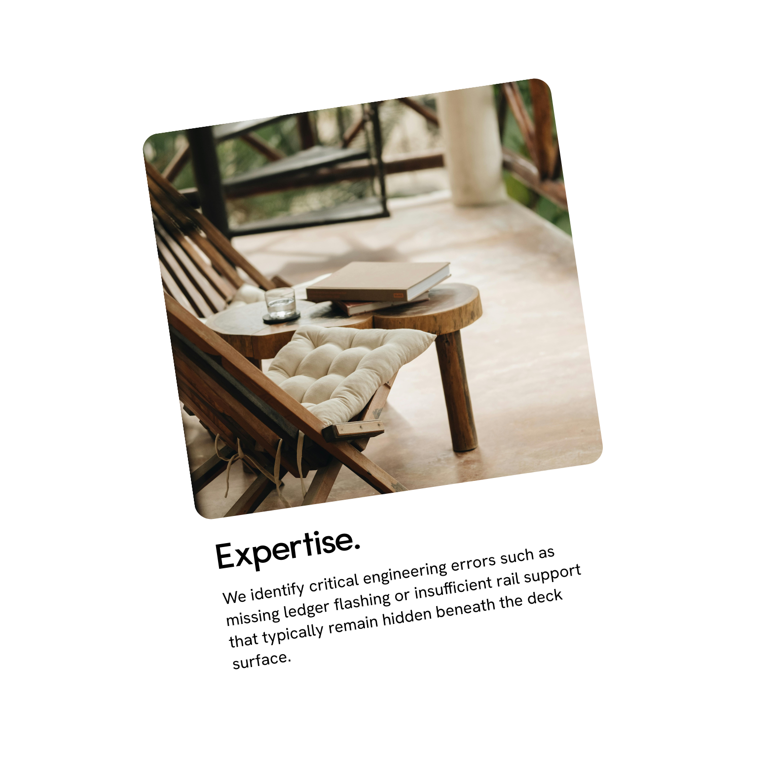 A social media post showing a cozy outdoor seating area with wooden chairs, a small round wooden table with a cushion, books, and a glass of water, with greenery in the background and the caption 'Expertise. We identify critical engineering errors such as missing ledger flashing or insufficient rail support that typically remain hidden beneath the deck surface.'