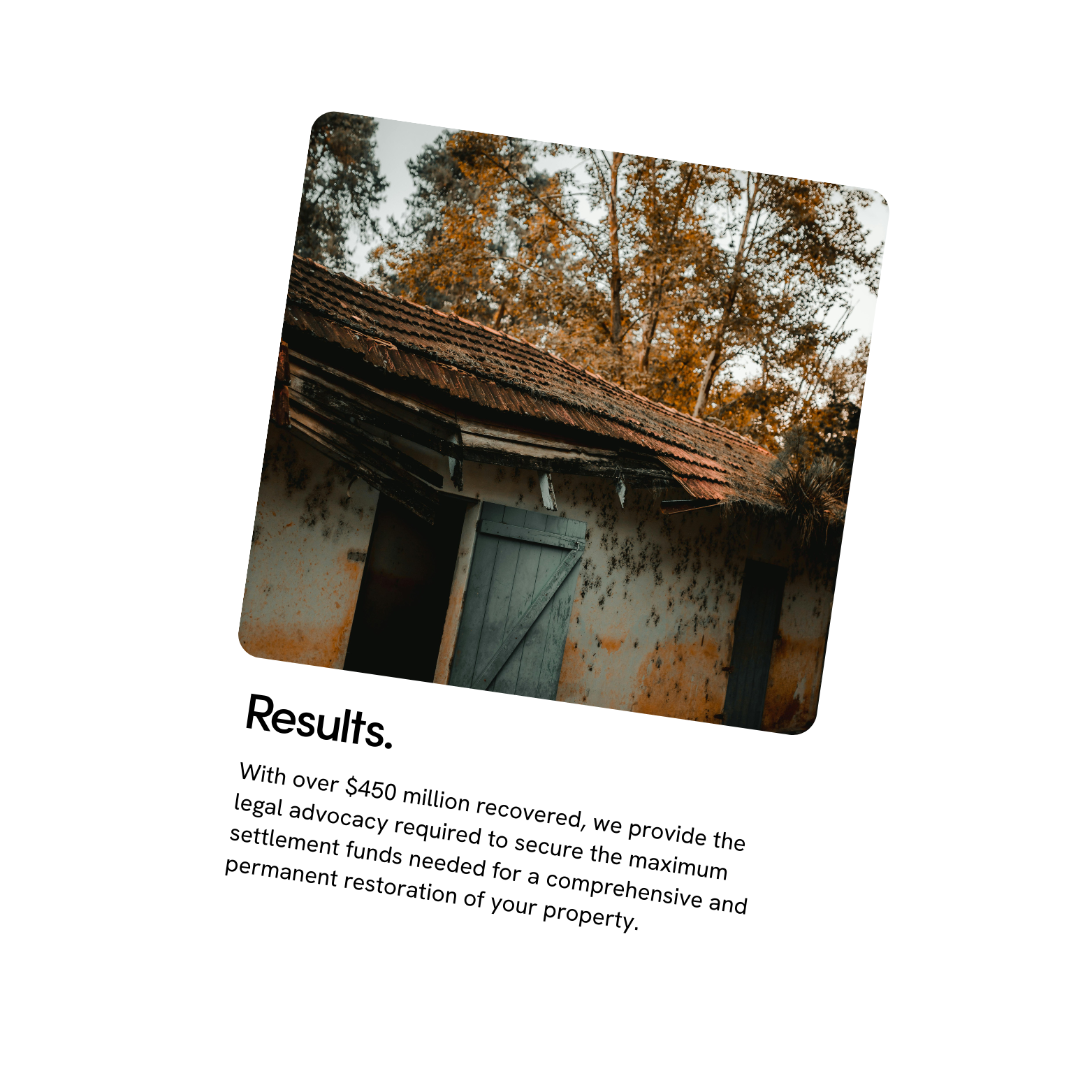 An image of an old, weathered building with a rusty, deteriorating roof and peeling walls, surrounded by trees with autumn foliage. The image is part of a promotional or informational document discussing legal advocacy results, mentioning over $450 million recovered for property restoration.
