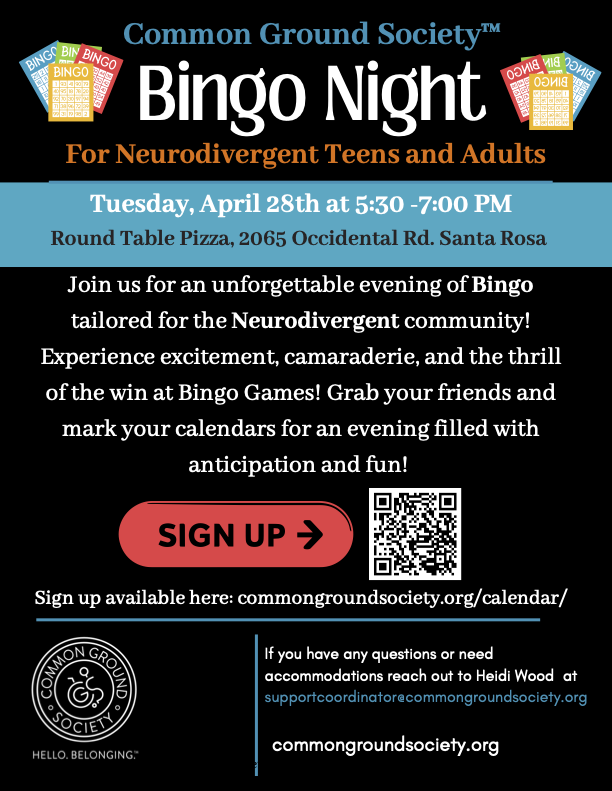 Flyer for a Bingo Night event hosted by the Common Ground Society, targeted at neurodivergent teens and adults, scheduled for Tuesday, April 28th, from 5:30 to 7:00 PM at Round Table Pizza, 2065 Occidental Rd., Santa Rosa. The flyer highlights an eve