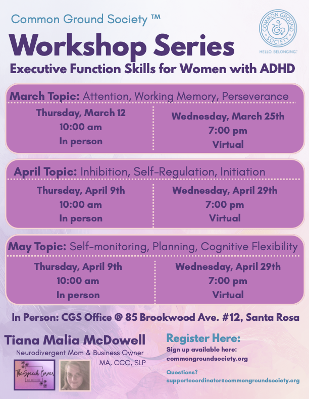 Flyer for Common Ground Society workshop series on executive function skills for women with ADHD, featuring topics and dates in March, April, and May, with in-person and virtual sessions, and contact details for registration and questions.