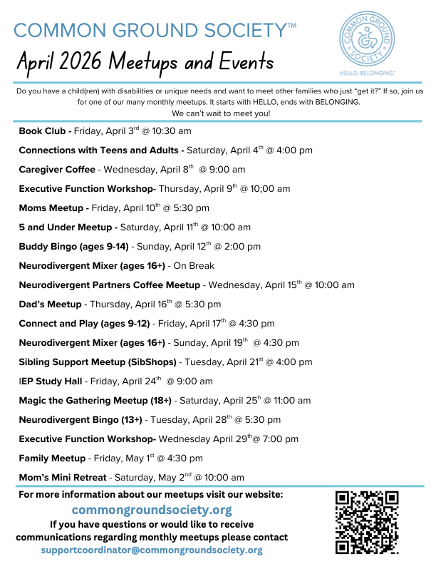 Schedule of events for the Common Ground Society April 2026 meetings, including book club, teens and adults connections, caregiver coffee, executive workshops, mom and under meetup, buddy bingo, neurodivergent mixers, coffee meetups, sibling support,
