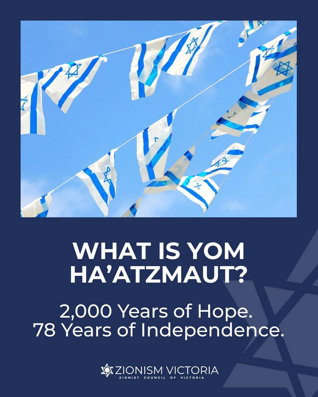 This Yom Ha&rsquo;atzmaut, join Zionism Victoria and the Jewish community here in Melbourne as we celebrate the miracle of Israel&rsquo;s independence and the enduring spirit of our people. In a year where our connection to Israel feels more profound
