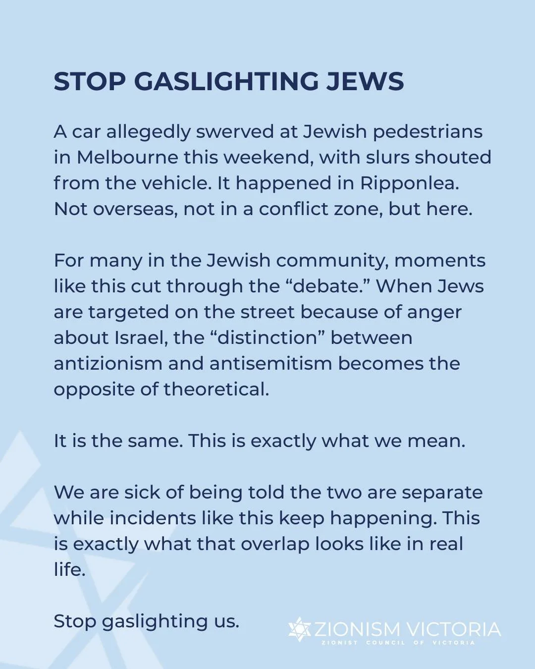 An alleged antisemitic incident in Ripponlea this weekend has reignited a conversation many in the Jewish community are tired of having.

According to reports, a car swerved toward Jewish pedestrians while shouting slurs.

So again, Jews were being a