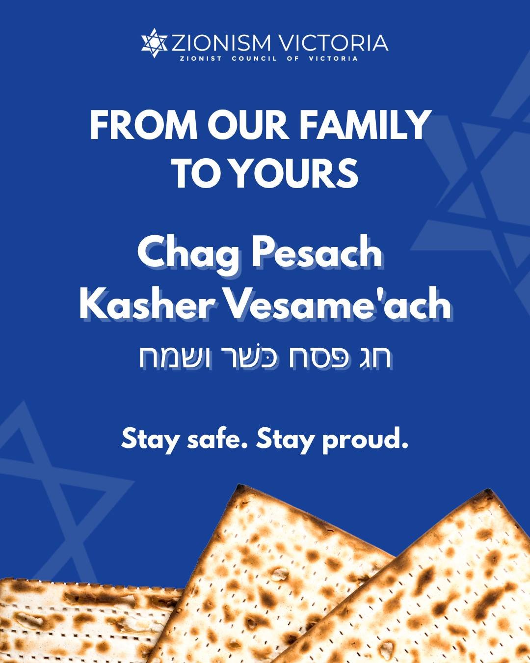 From our family to yours

Chag Pesach Kasher Vesame'ach 

Stay safe. Stay proud. 

Zionism Victoria
