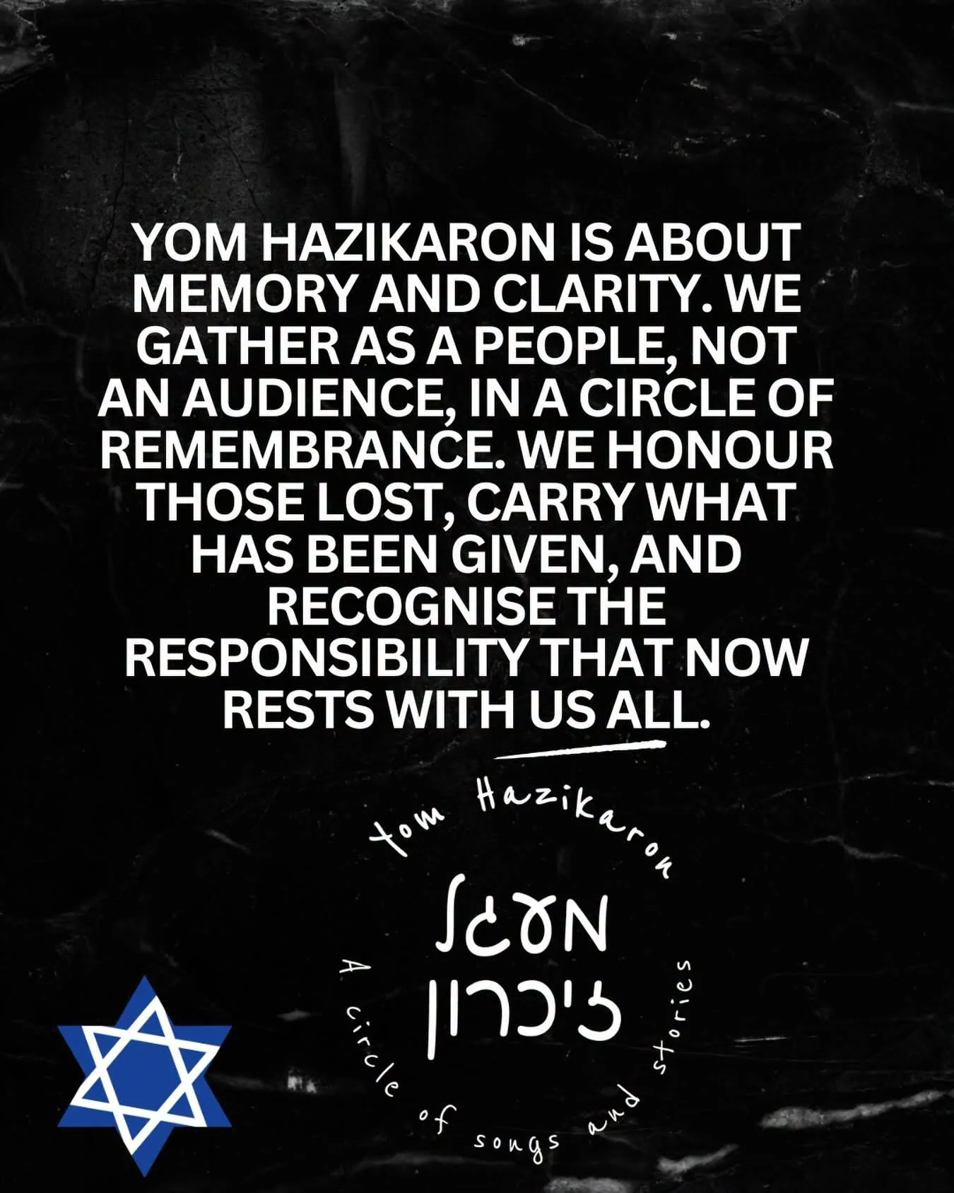 Yom Hazikaron is about memory and clarity. We gather as a people, not an audience, in a circle of remembrance. We honour those lost, carry what has been given, and recognise the responsibility that now rests with us all.