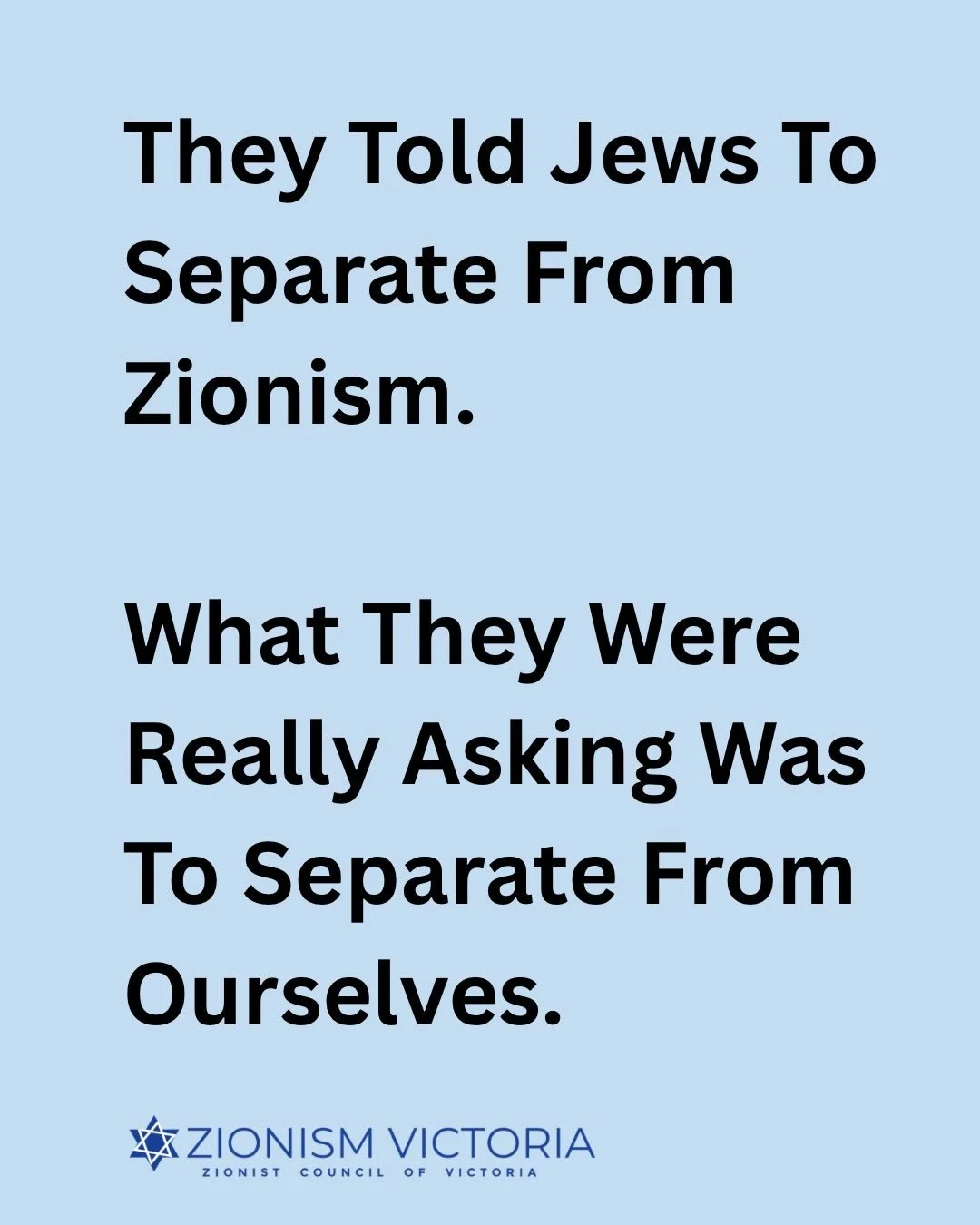 They Told Jews To Separate From Zionism.
What They Were Really Asking Was To Separate From Ourselves.