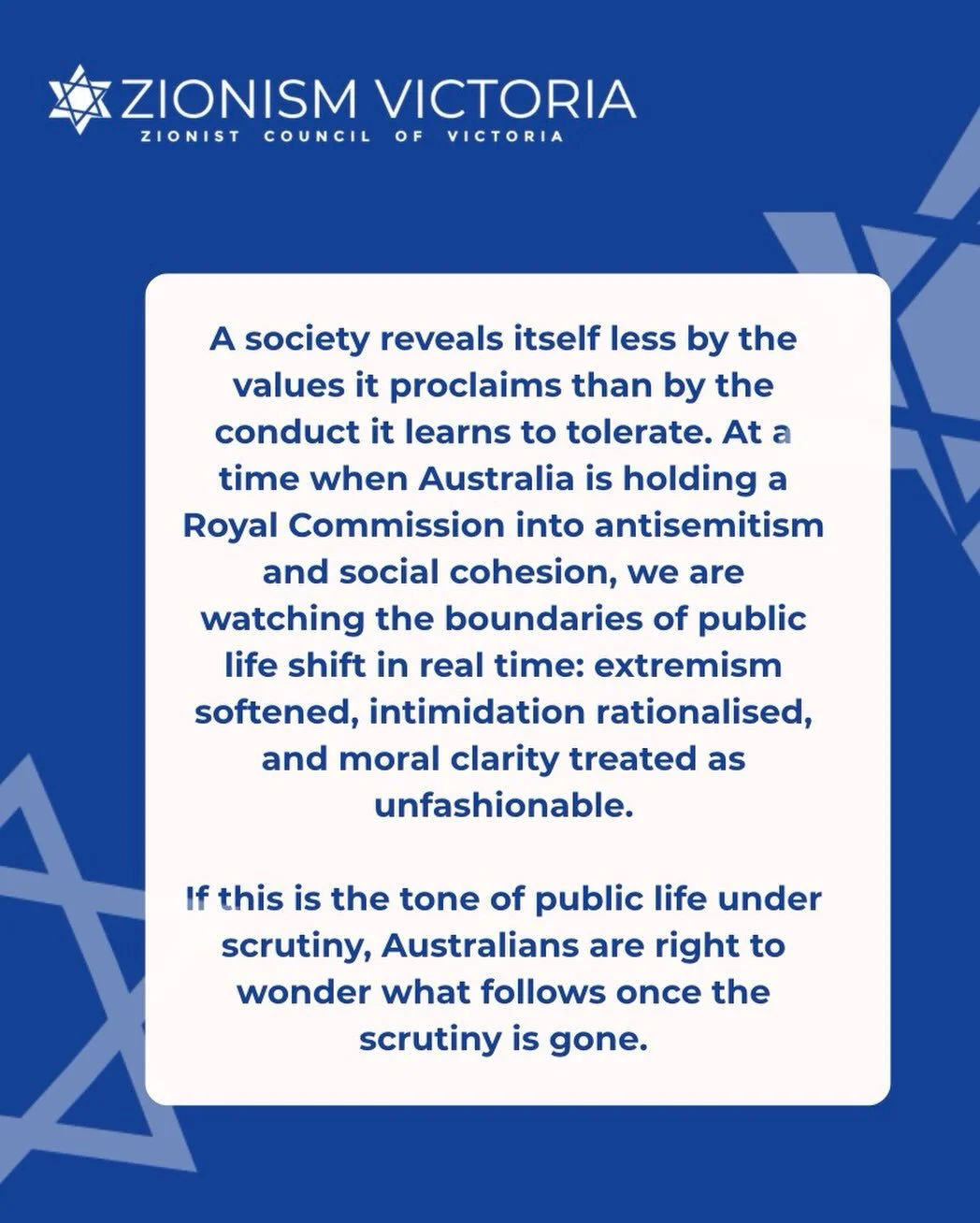 A society reveals itself less by the values it proclaims than by the conduct it learns to tolerate. At a time when Australia is holding a Royal Commission into antisemitism and social cohesion, we are watching the boundaries of public life shift in r