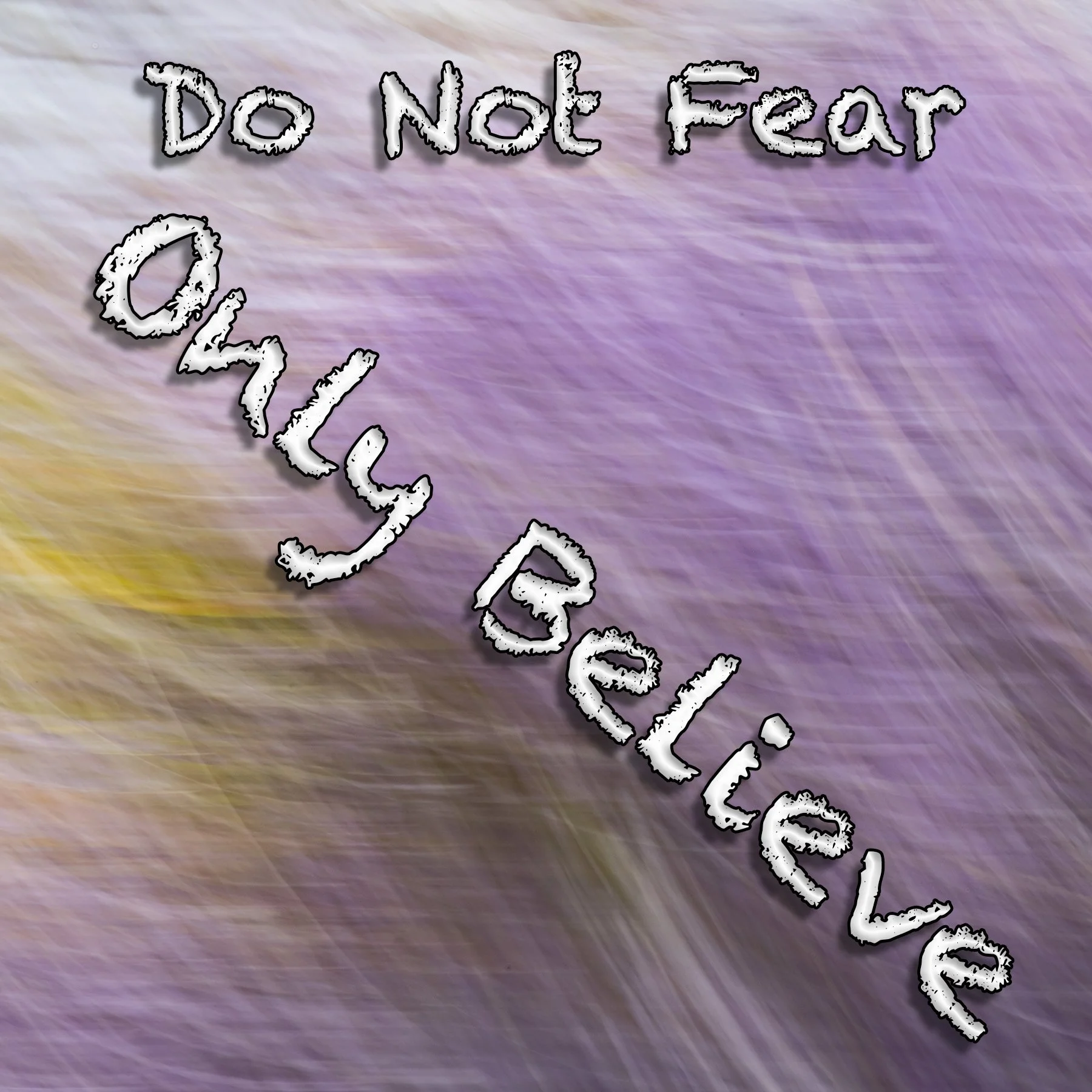 Do Not Fear, Only Believe