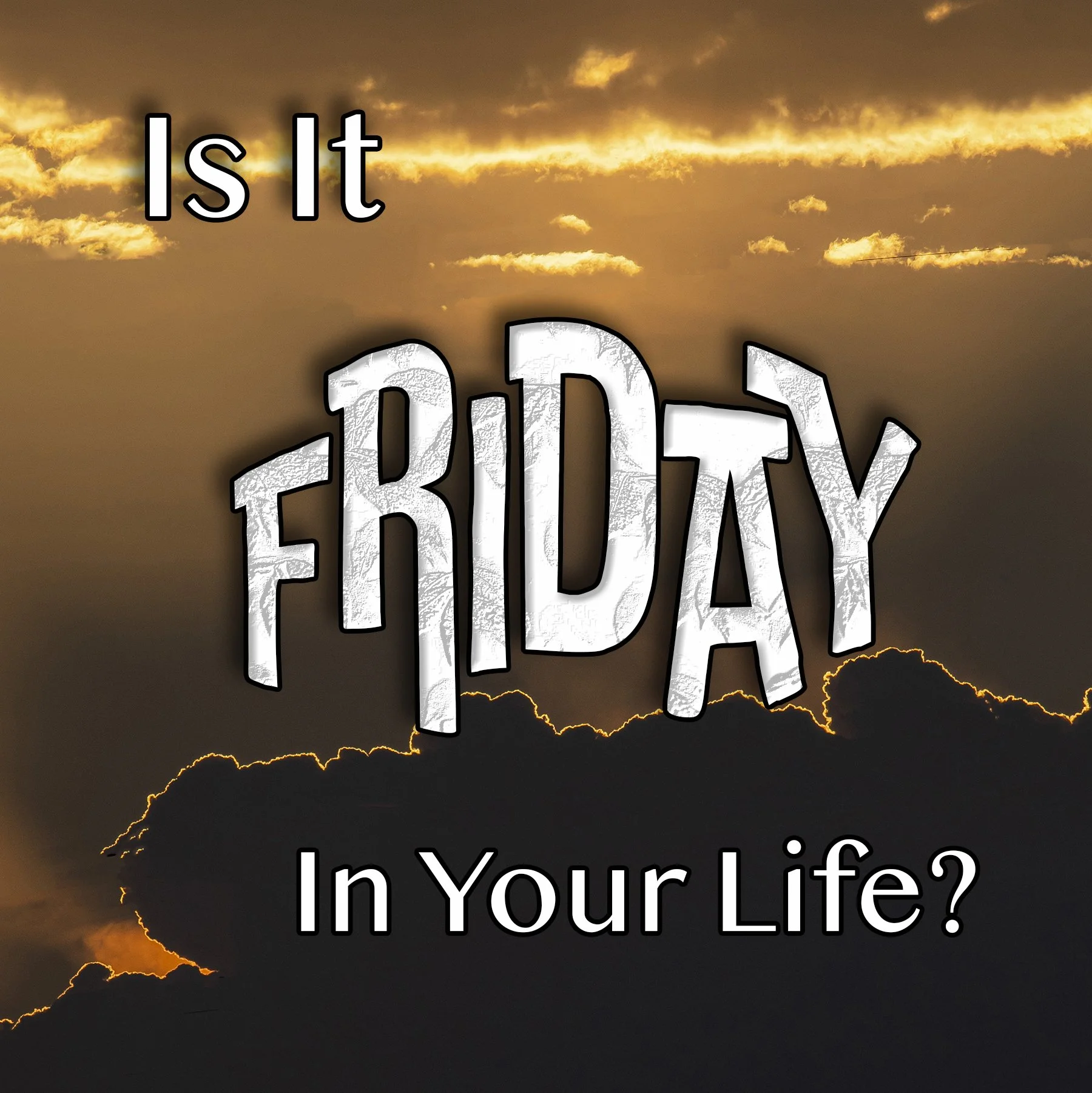 Is It Friday in Your Life?