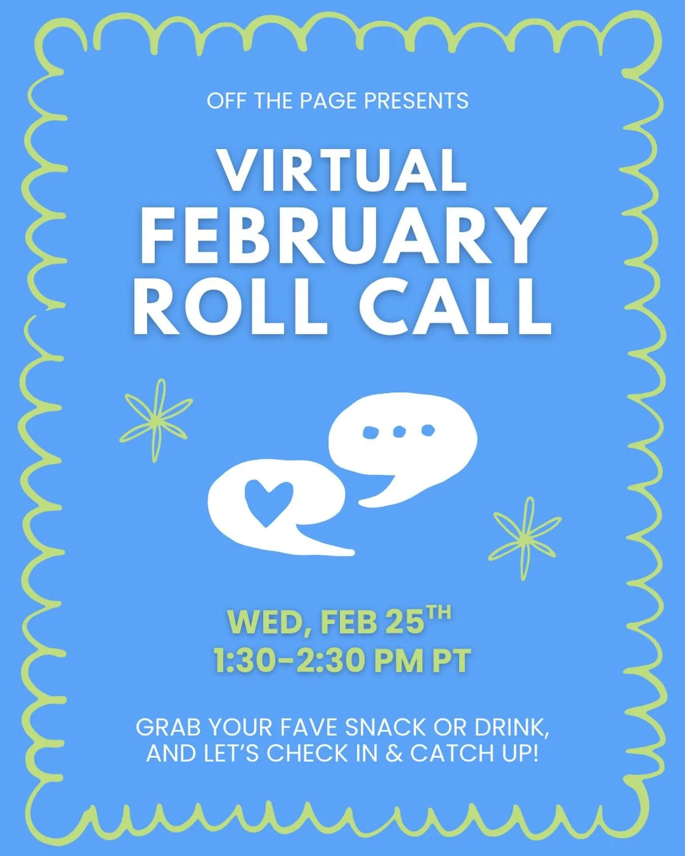 The start of the year has absolutely flown by, so we thought it might be nice to gather the community together! 

Join us for our&nbsp;Virtual February Roll Call, a casual, low-pressure space to check in and catch up with fellow Off the Page members.