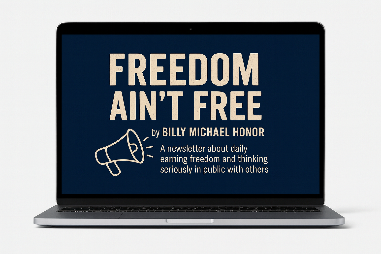 Laptop screen displaying the cover of a newsletter titled 'Freedom Ain't Free' by Billy Michael Honor, featuring a megaphone icon and a subtitle about daily earning freedom and public thinking.