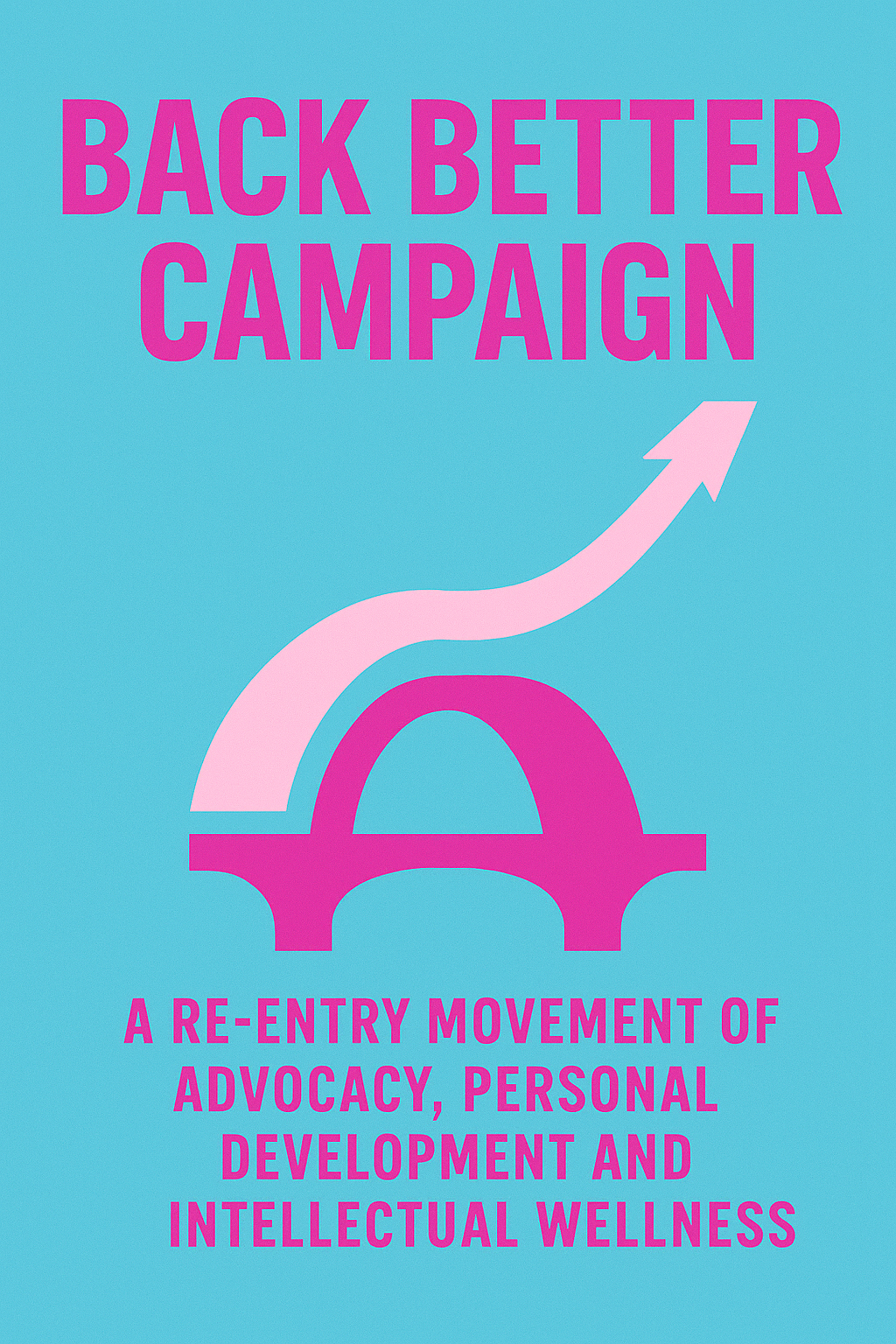 Book cover with a blue background displaying pink text that reads "Back Better Campaign" and includes a pink arrow pointing upward. Below, additional pink text states "A Re-Entry Movement of Advocacy, Personal Development and Intellectual Wellness."