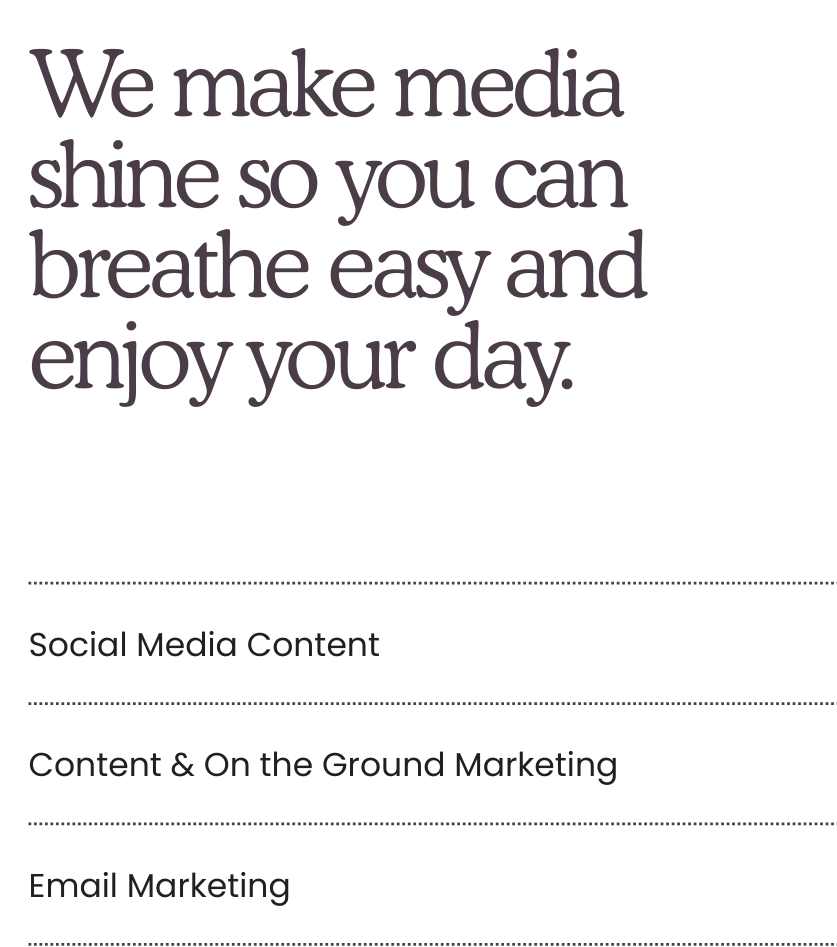 Text: We make media shine so you can breathe easy and enjoy your day. Social Media Content. Content & On the Ground Marketing. Email Marketing.