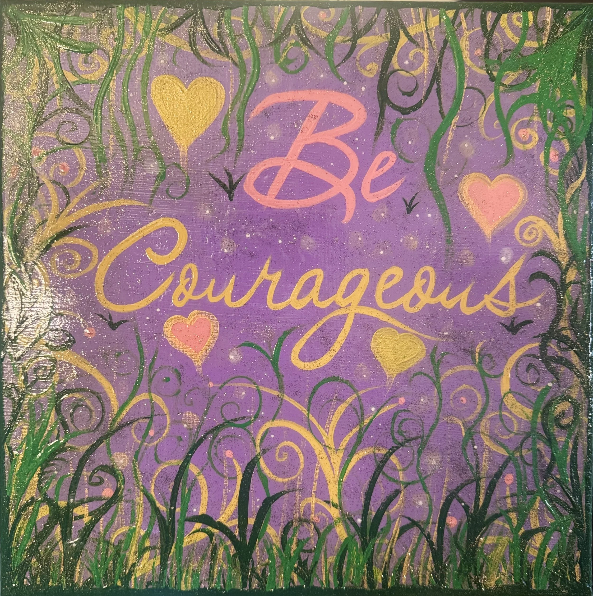 Be Courageous 14in x 14x