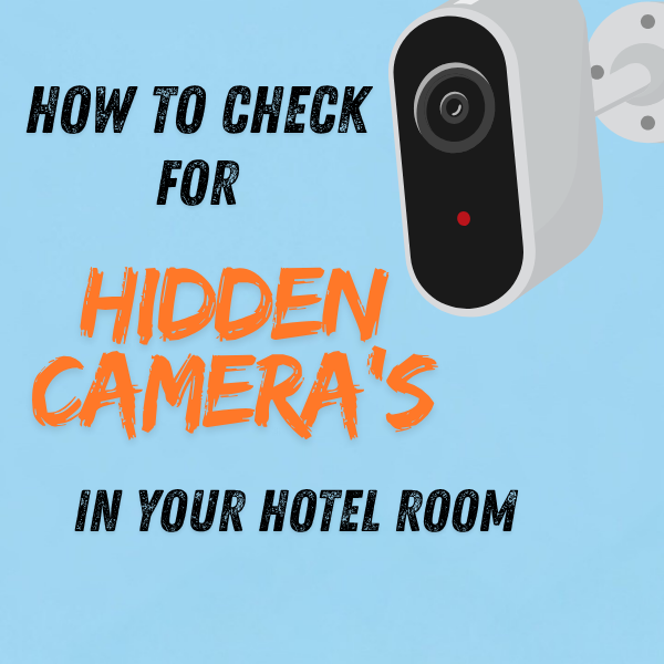 How to Check a Hotel Room for Hidden Cameras