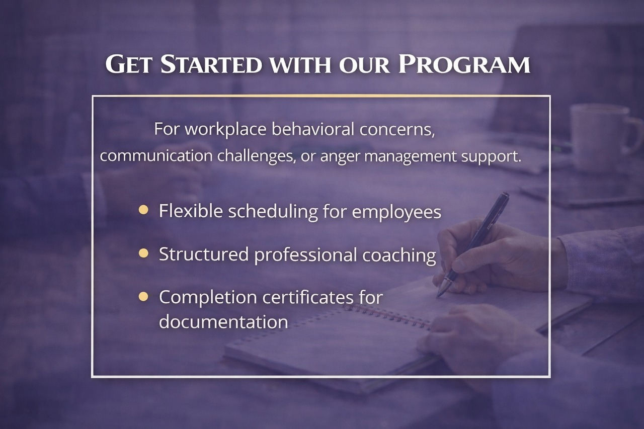 Get Started with workplace behavioral support featuring flexible scheduling, strucutred coaching, and certification documentation.
