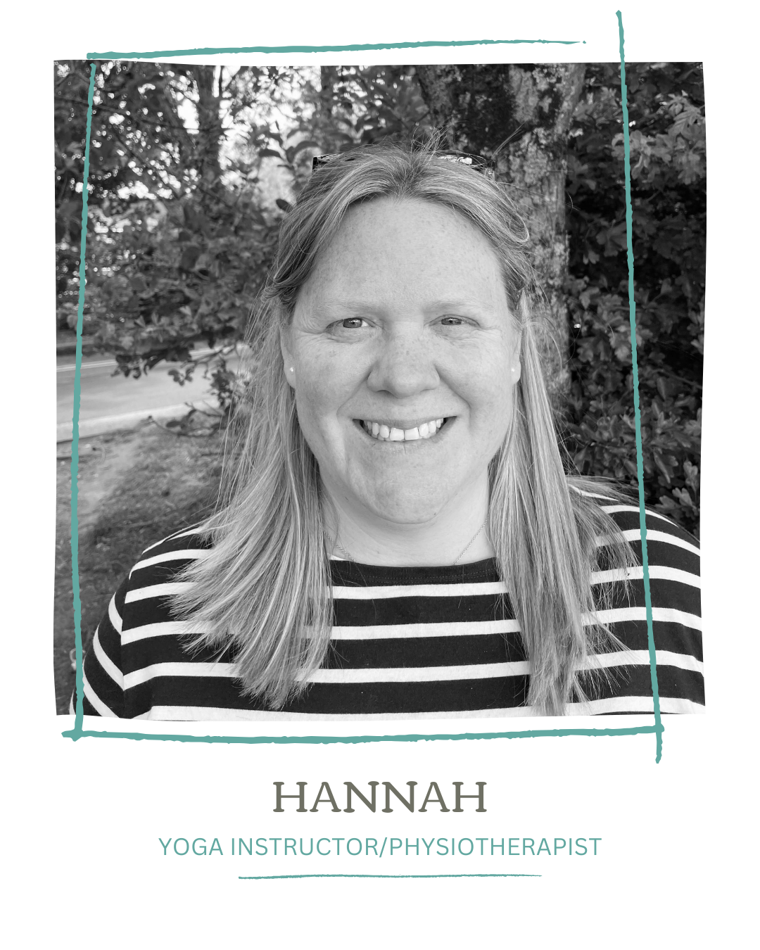 A black and white portrait of Hannah smiling, wearing a striped shirt, outdoors with trees in the background. Text below identifies her as a yoga instructor and physiotherapist.