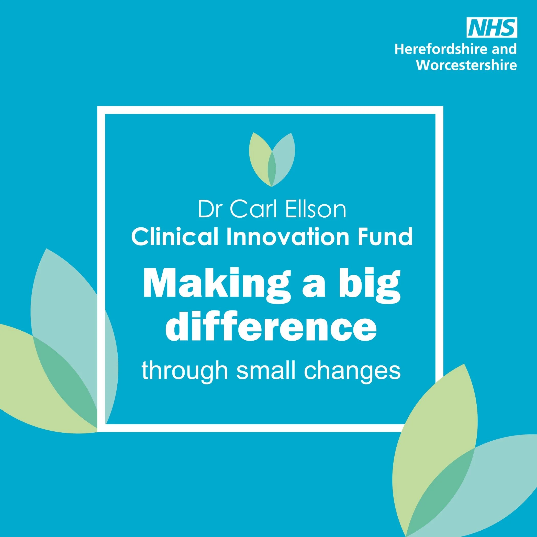 A blue informational poster from the NHS Herefordshire and Worcestershire featuring Dr. Carl Ellson's Clinical Innovation Fund. The poster emphasizes making a big difference through small changes, with decorative leaf elements on the sides and top.