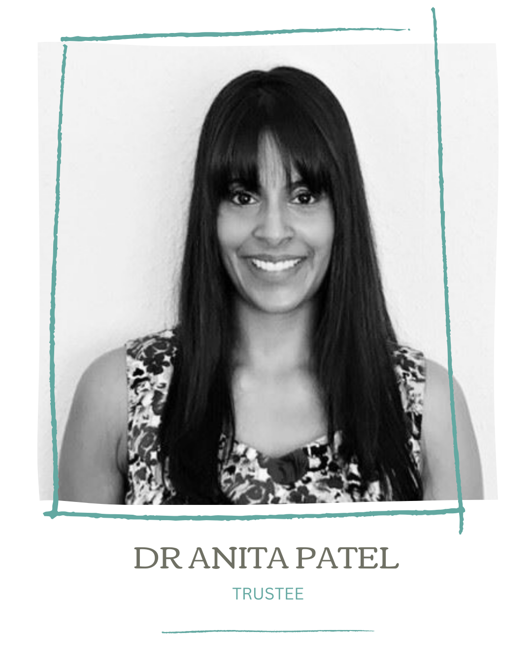 Black and white portrait of Dr. Anita Patel smiling, wearing a sleeveless floral top, with text beneath her name reading 'Trustee'.