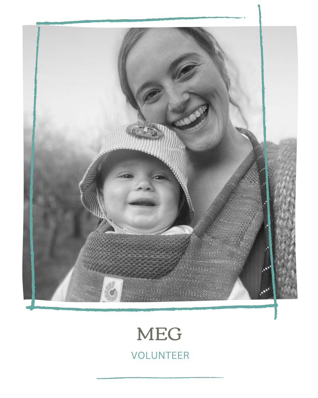 Black and white photo of a woman smiling and holding a baby in a carrier, both outdoors, with the woman wearing a knitted sweater and the baby wearing a striped hat with a bear patch, over a blurred outdoor background. The card below the photo reads 'MEG' and 'VOLUNTEER.'