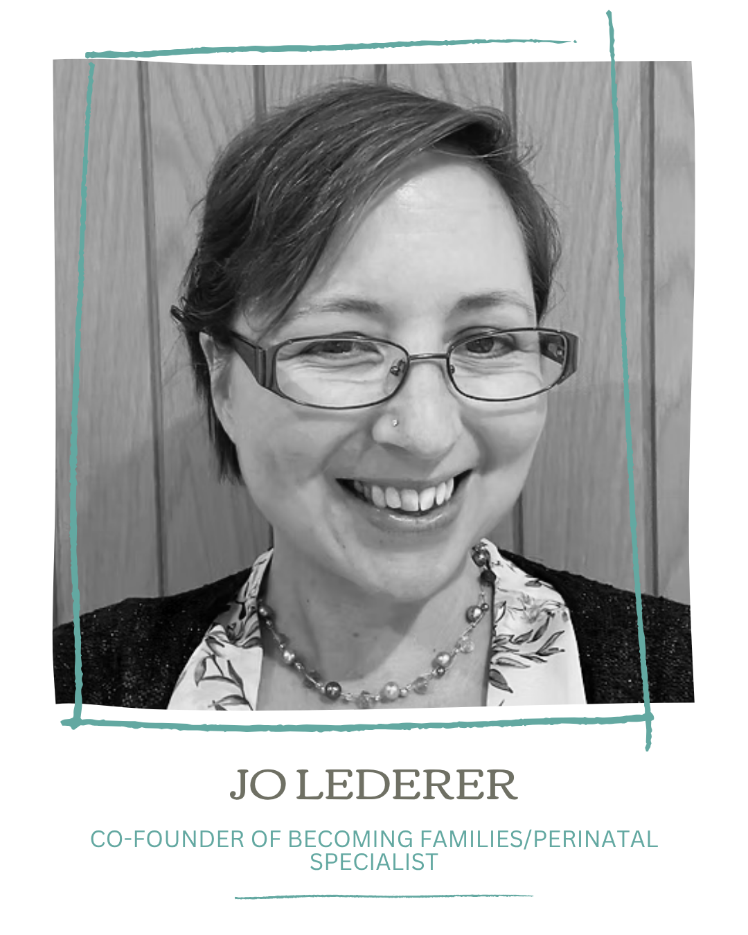Black and white portrait of Jo Lederer, a woman with short hair, glasses, and a nose piercing, smiling in front of a wooden background. Text below identifies her as co-founder of Becoming Families/Perinatal Specialist.