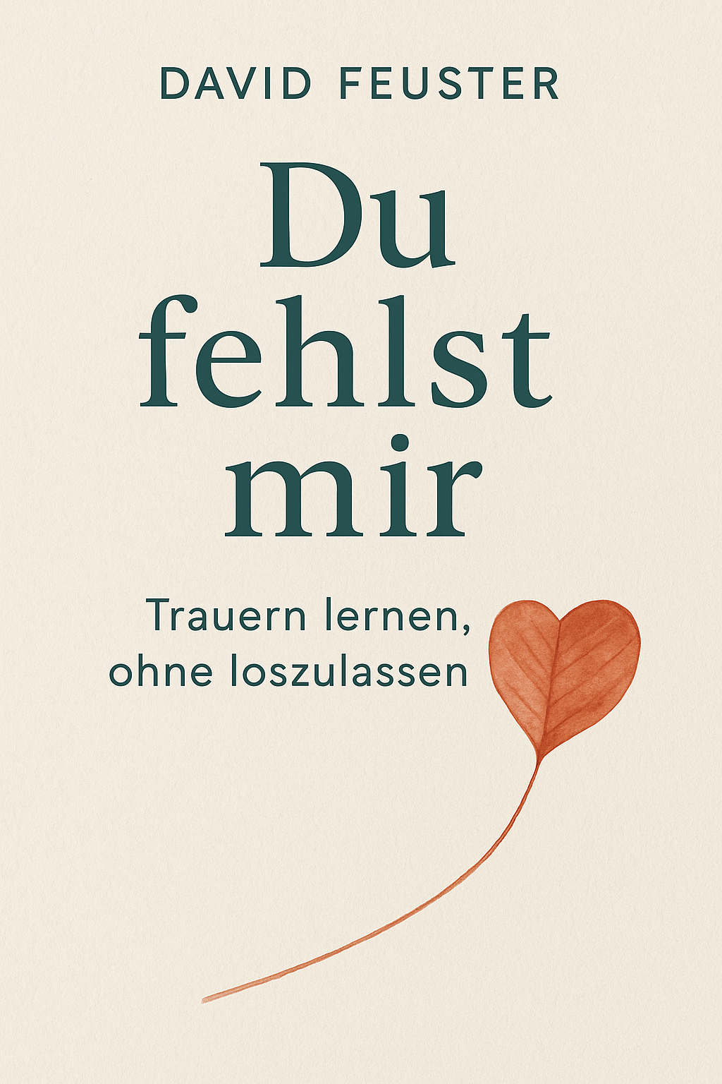 Du fehlst mir- Trauern lernen, ohne loszulassen