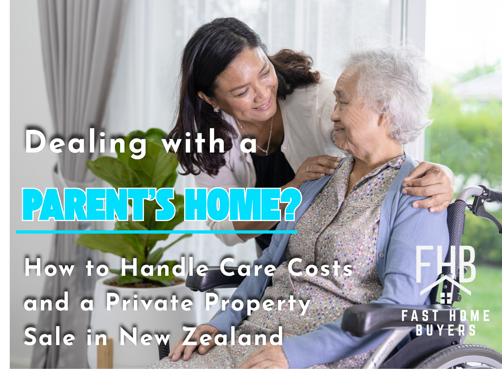 Dealing with a Parent’s Home? How to Handle Care Costs and a Private Property Sale in New Zealand