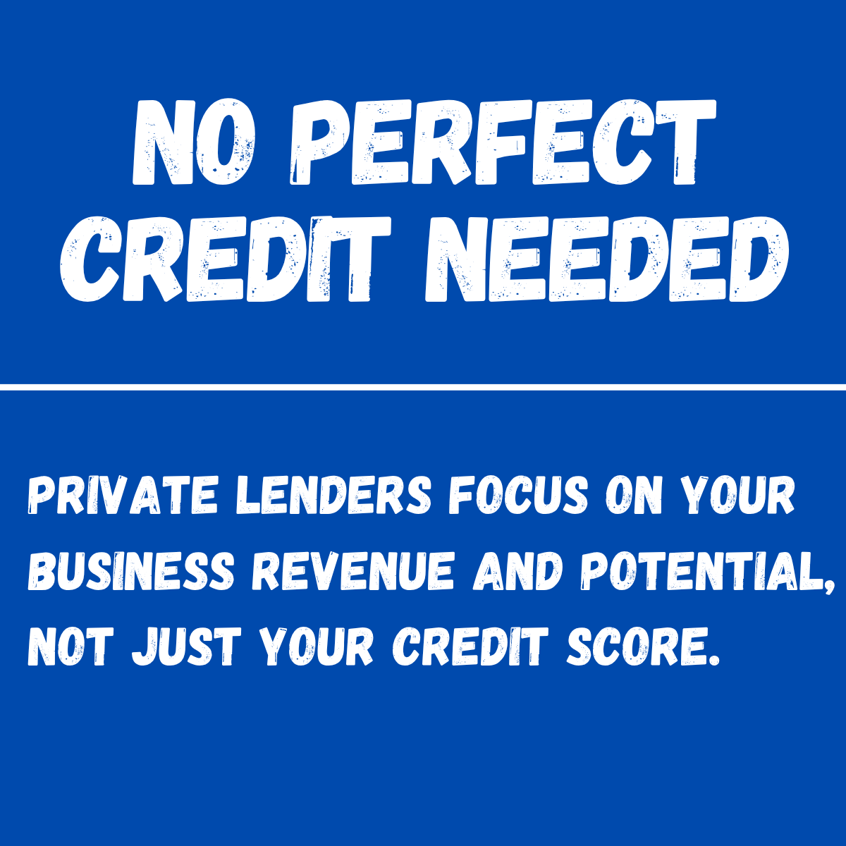 Blue background with white text that reads, "No Perfect Credit Needed. Private lenders focus on your business revenue and potential, not just your credit score."