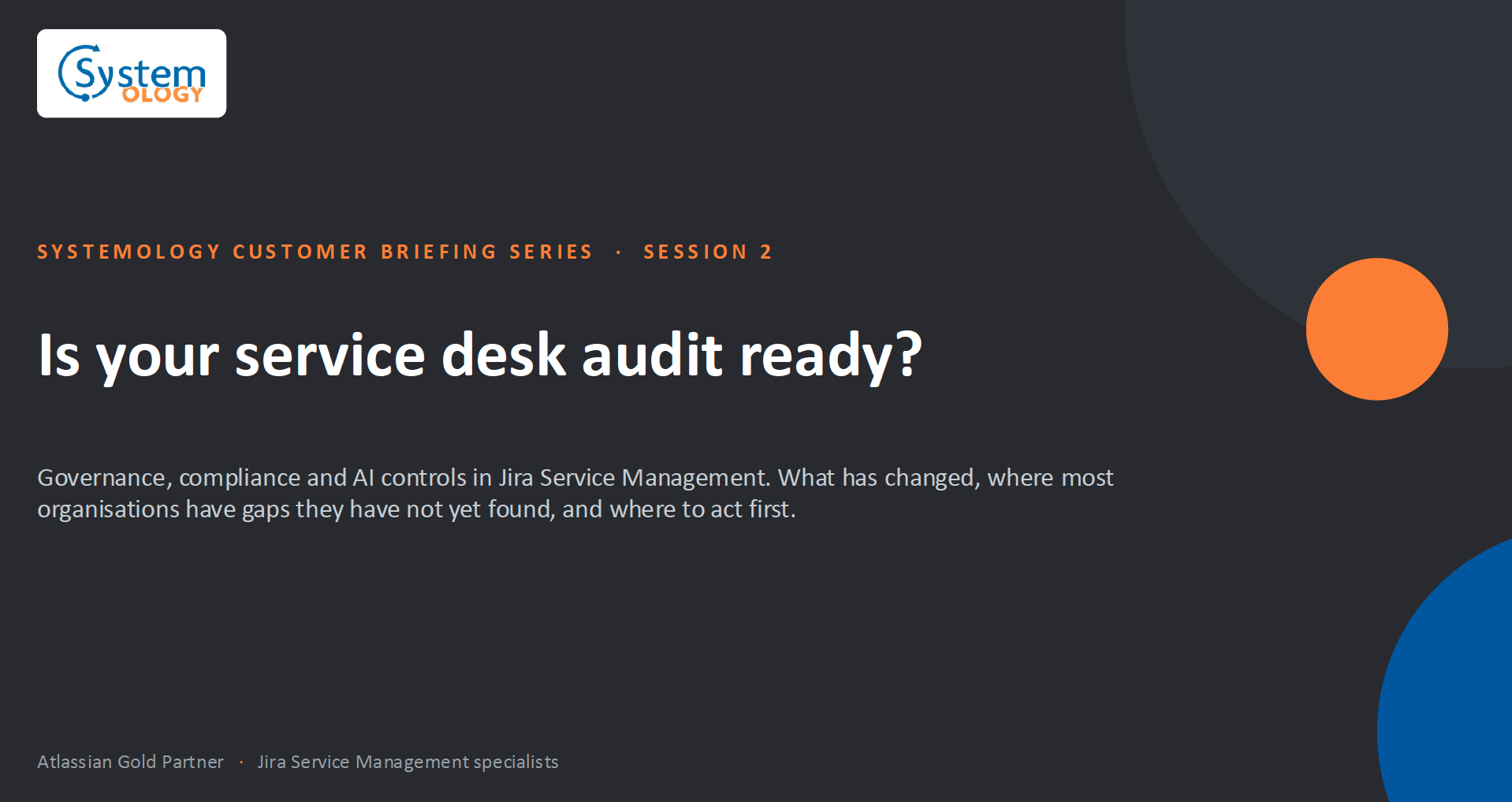 Is your service desk audit ready? Systemology Customer Briefing Series - August 2026